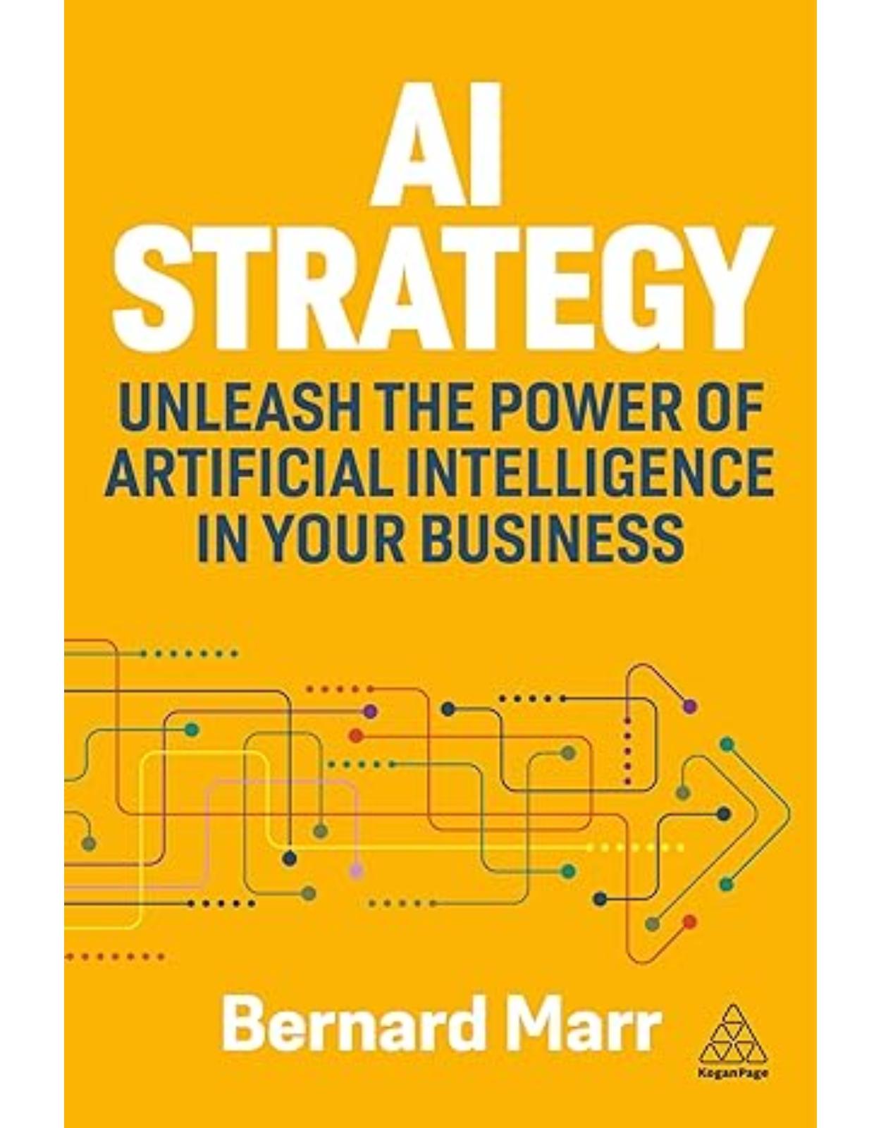 AI Strategy: Unleash the Power of Artificial Intelligence in Your Business