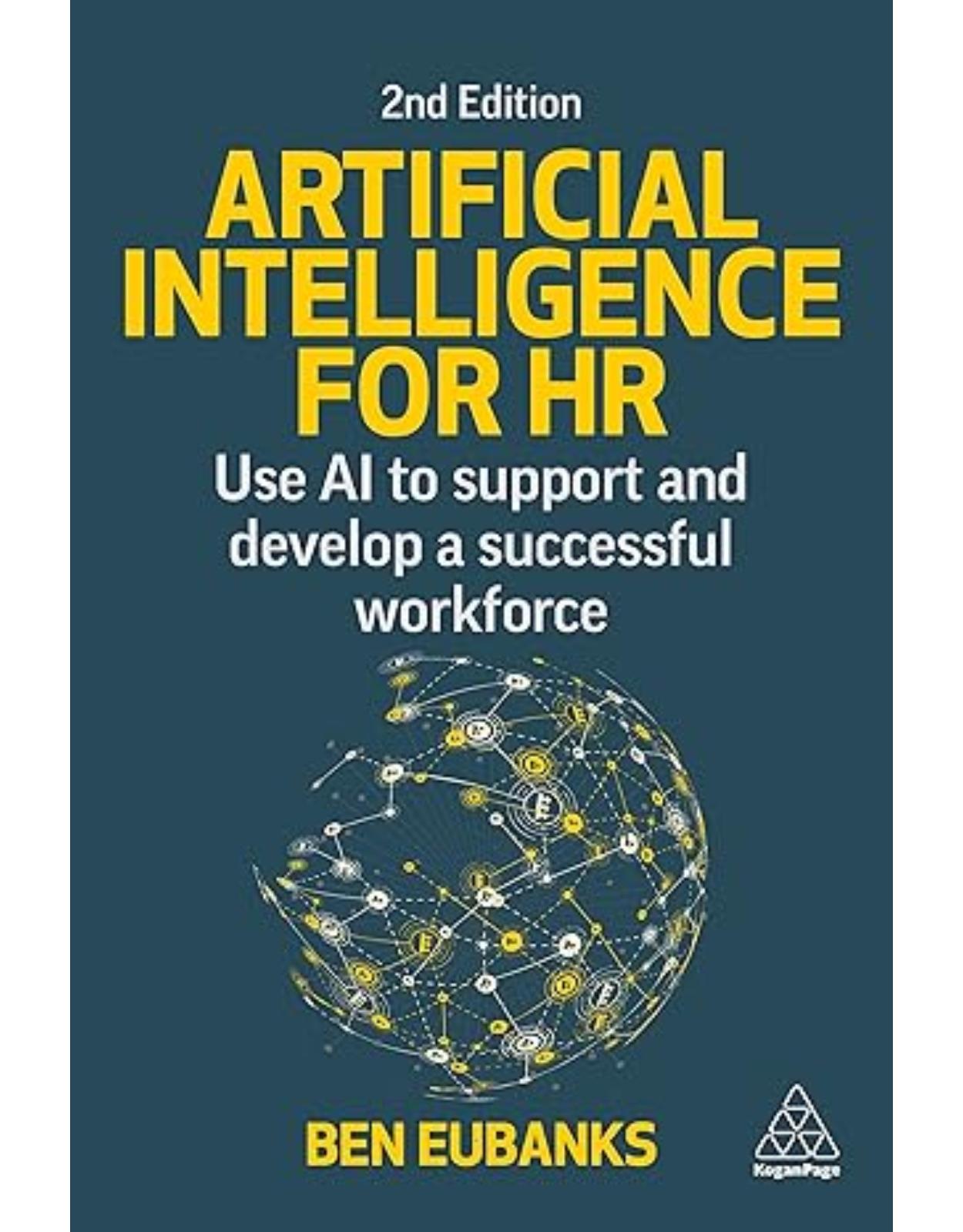 Artificial Intelligence for HR: Use AI to Support and Develop a Successful Workforce