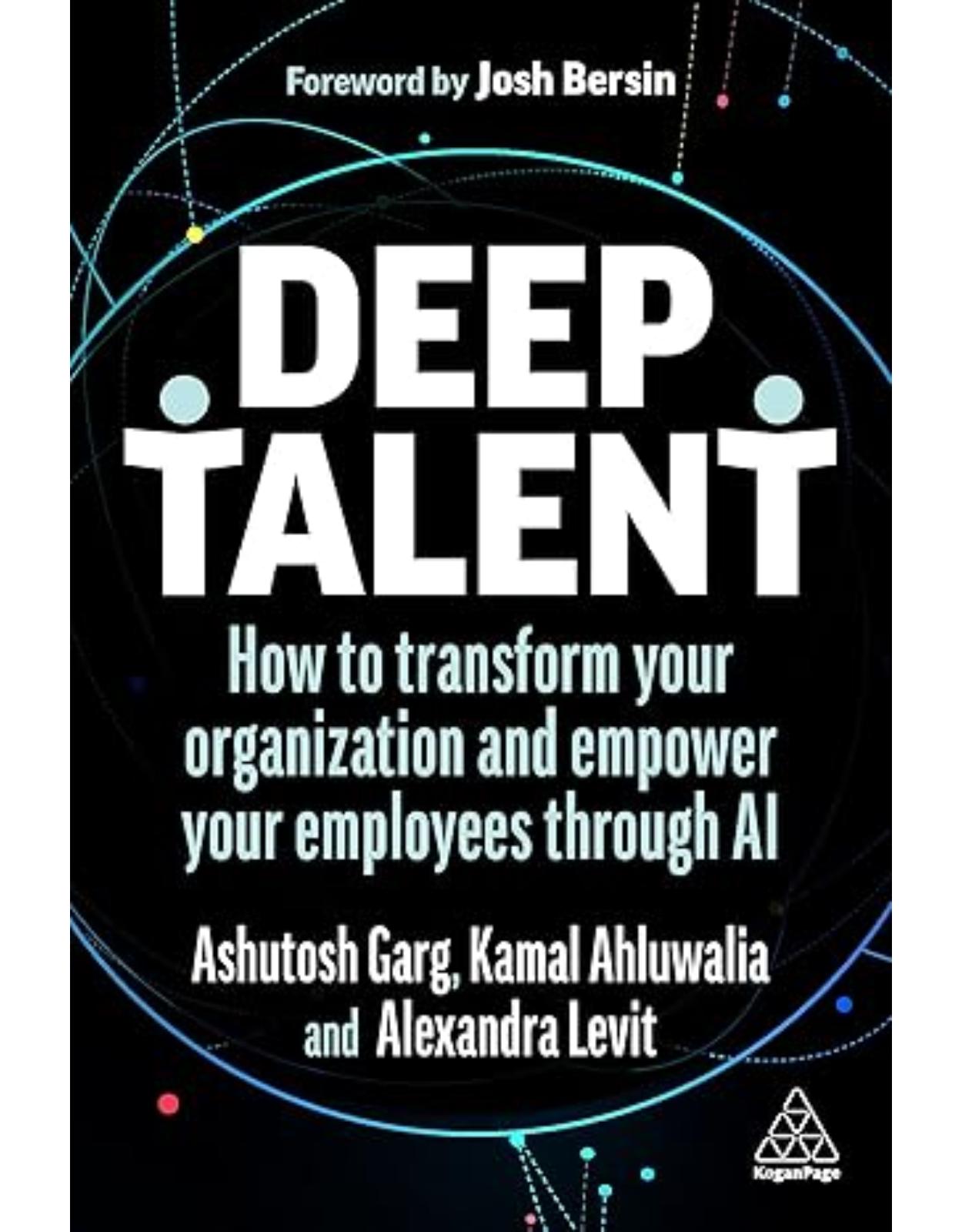 Deep Talent: How to Transform Your Organization and Empower Your Employees Through AI 