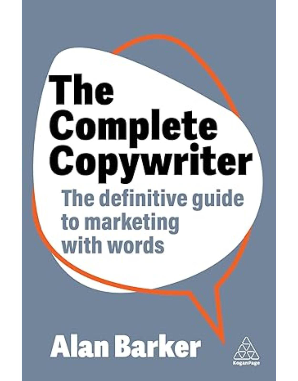 The Complete Copywriter: The Definitive Guide to Marketing with Words