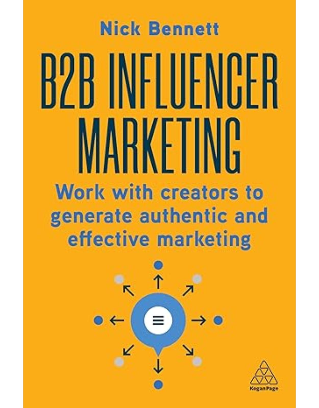 B2B Influencer Marketing: Work With Creators to Generate Authentic and Effective Marketing