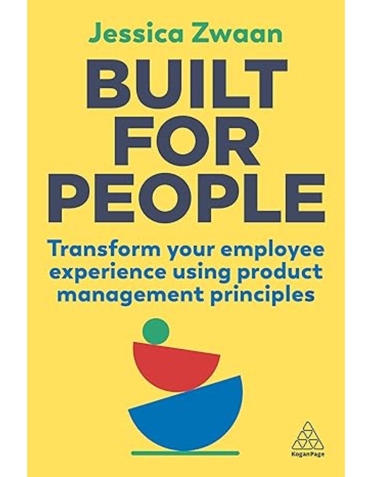 Built for People: Transform Your Employee Experience Using Product Management Principles