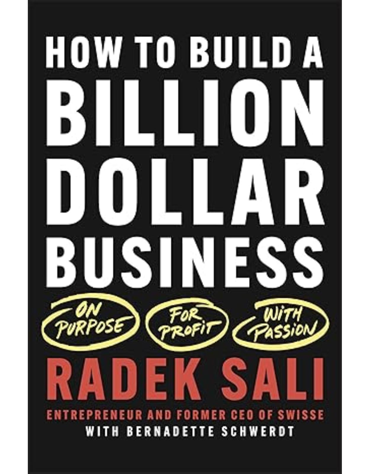 How to Build a Billion-Dollar Business: On Purpose. For Profit. With Passion