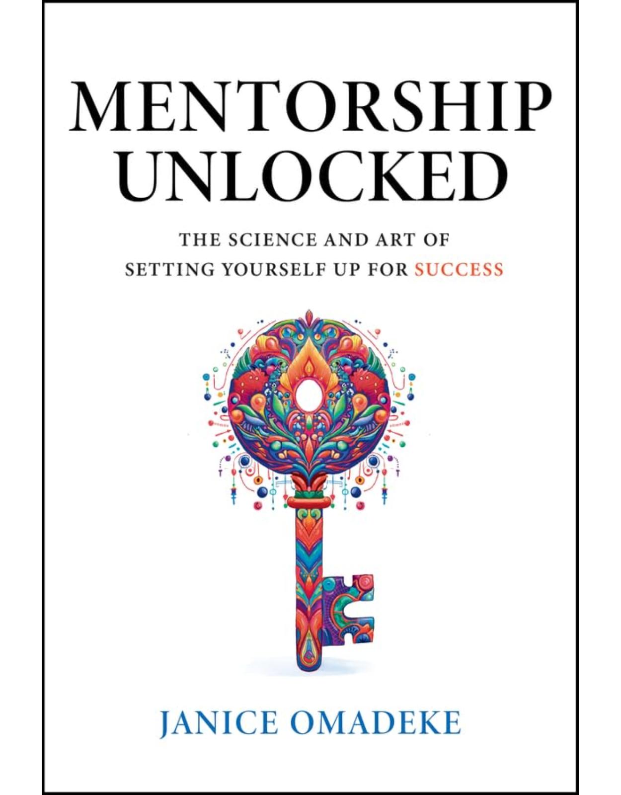 Mentorship Unlocked: The Science and Art of Setting Yourself Up for Success