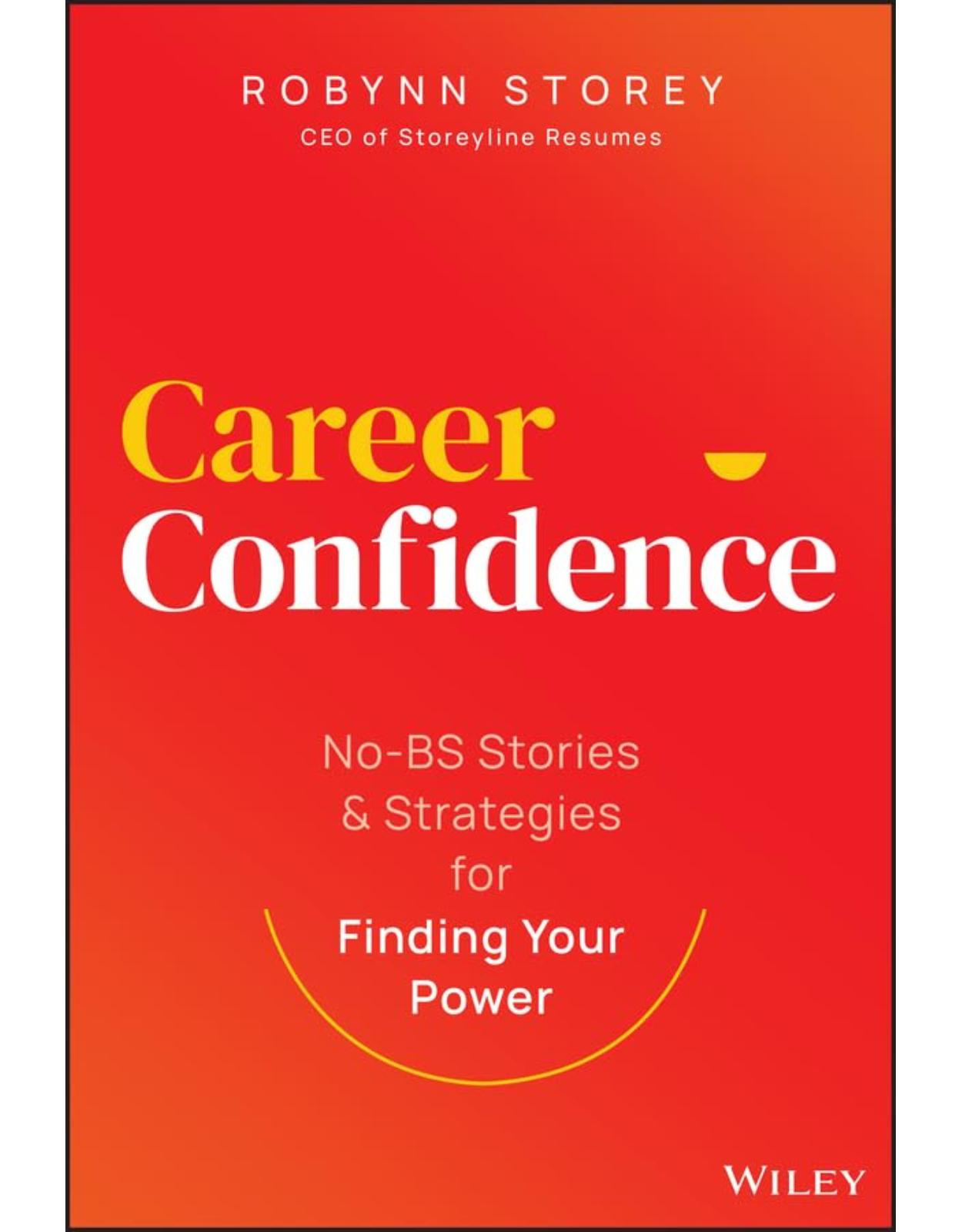 Career Confidence: No-BS Stories and Strategies for Finding Your Power