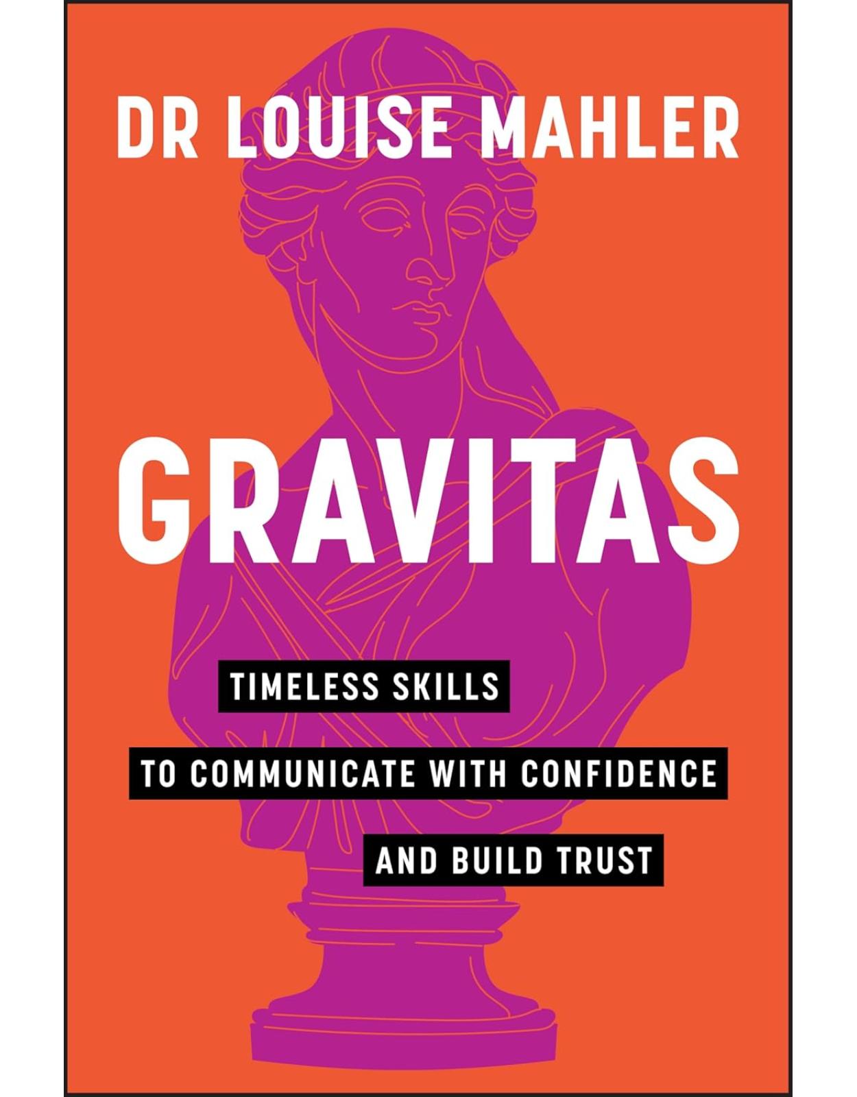 Gravitas: Timeless Skills to Communicate with Confidence and Build Trust