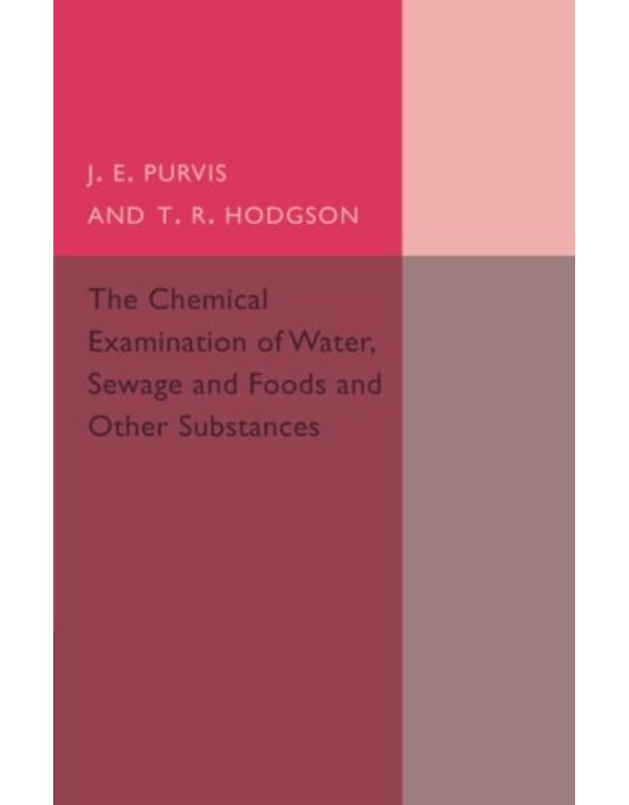 The Chemical Examination of Water, Sewage, Foods and Other Substances 