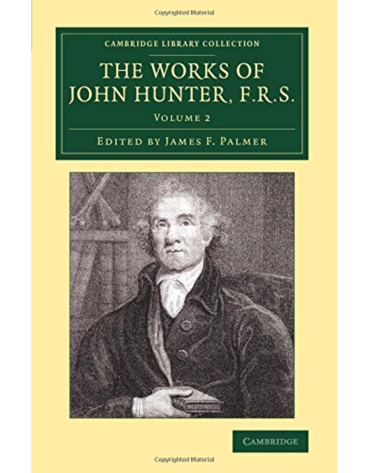 The Works of John Hunter, F.R.S. 4 Volume Set: The Works of John Hunter, F.R.S.: With Notes: Volume 2 (Cambridge Library Collection - History of Medicine)