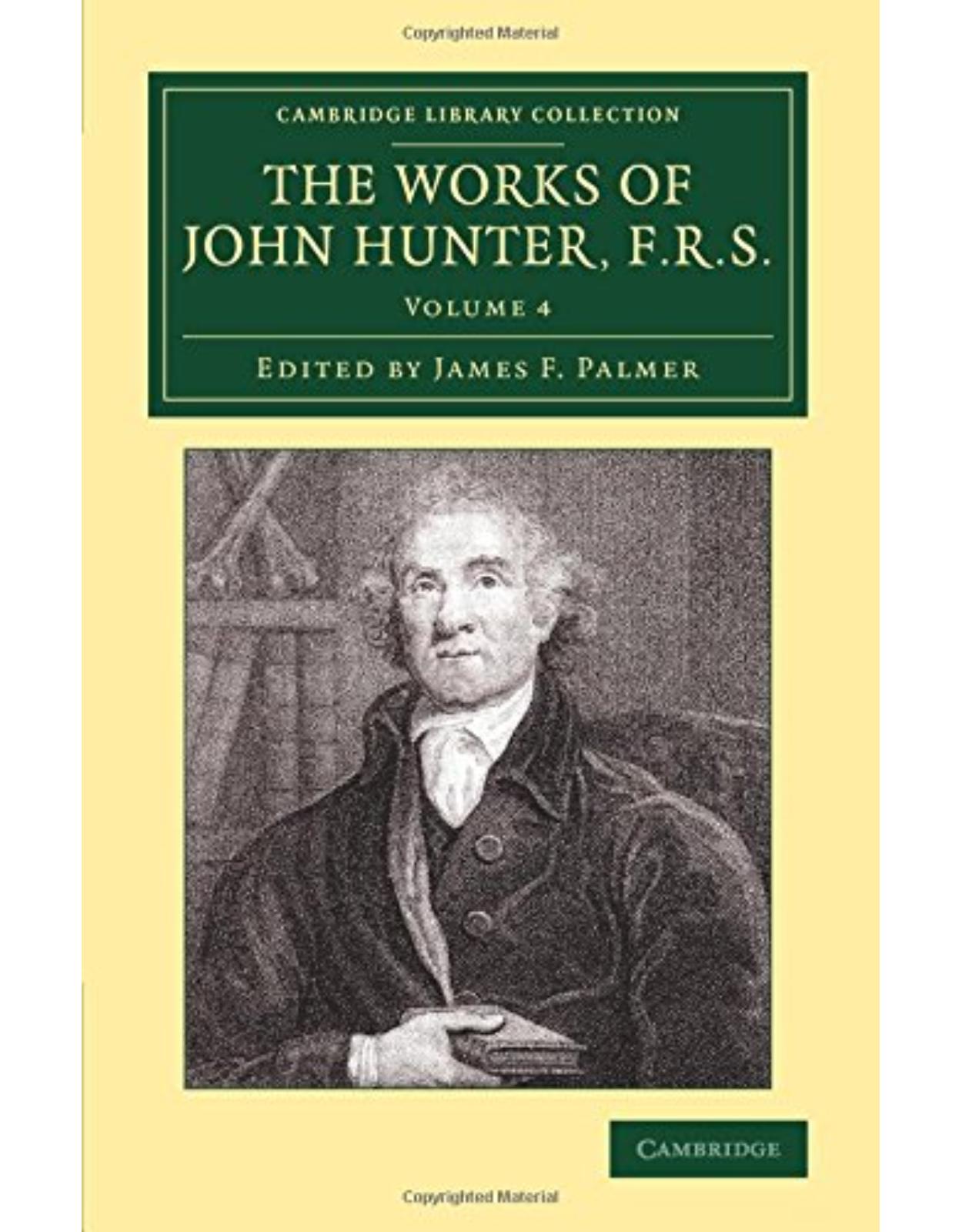 The Works of John Hunter, F.R.S. 4 Volume Set: The Works of John Hunter, F.R.S.: With Notes: Volume 4 (Cambridge Library Collection - History of Medicine)