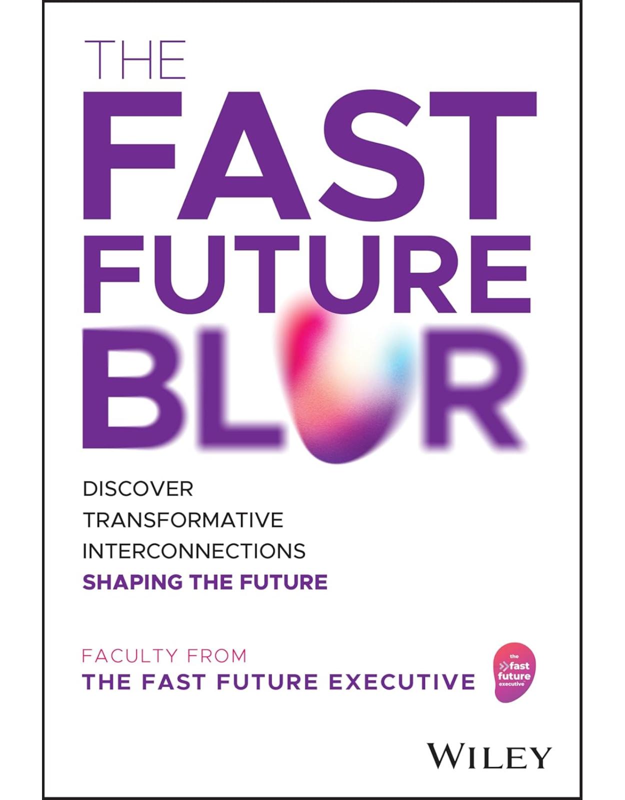 The Fast Future Blur: Discover Transformative Interconnections Shaping the Future