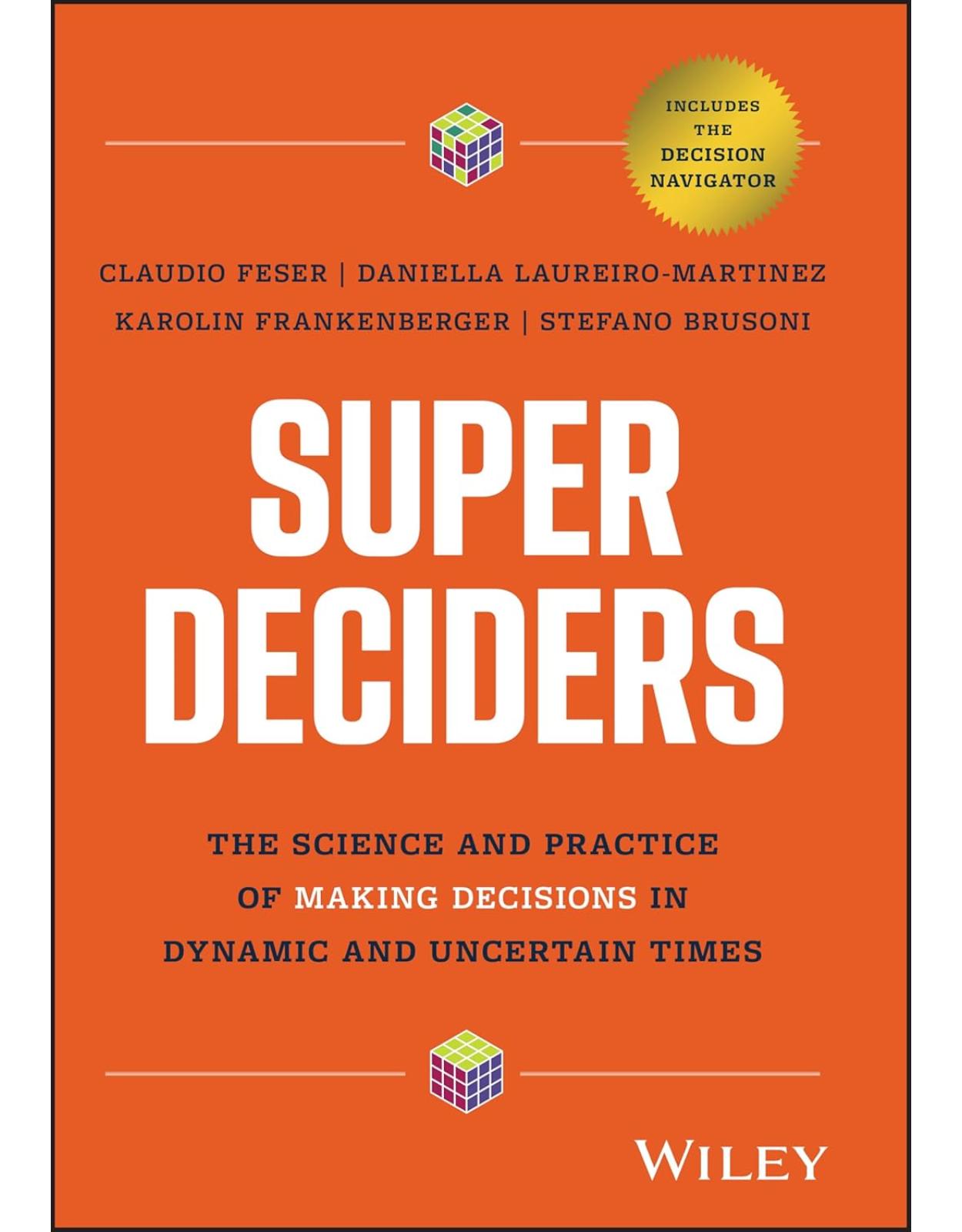 Super Deciders: The Science and Practice of Making Decisions in Dynamic and Uncertain Times