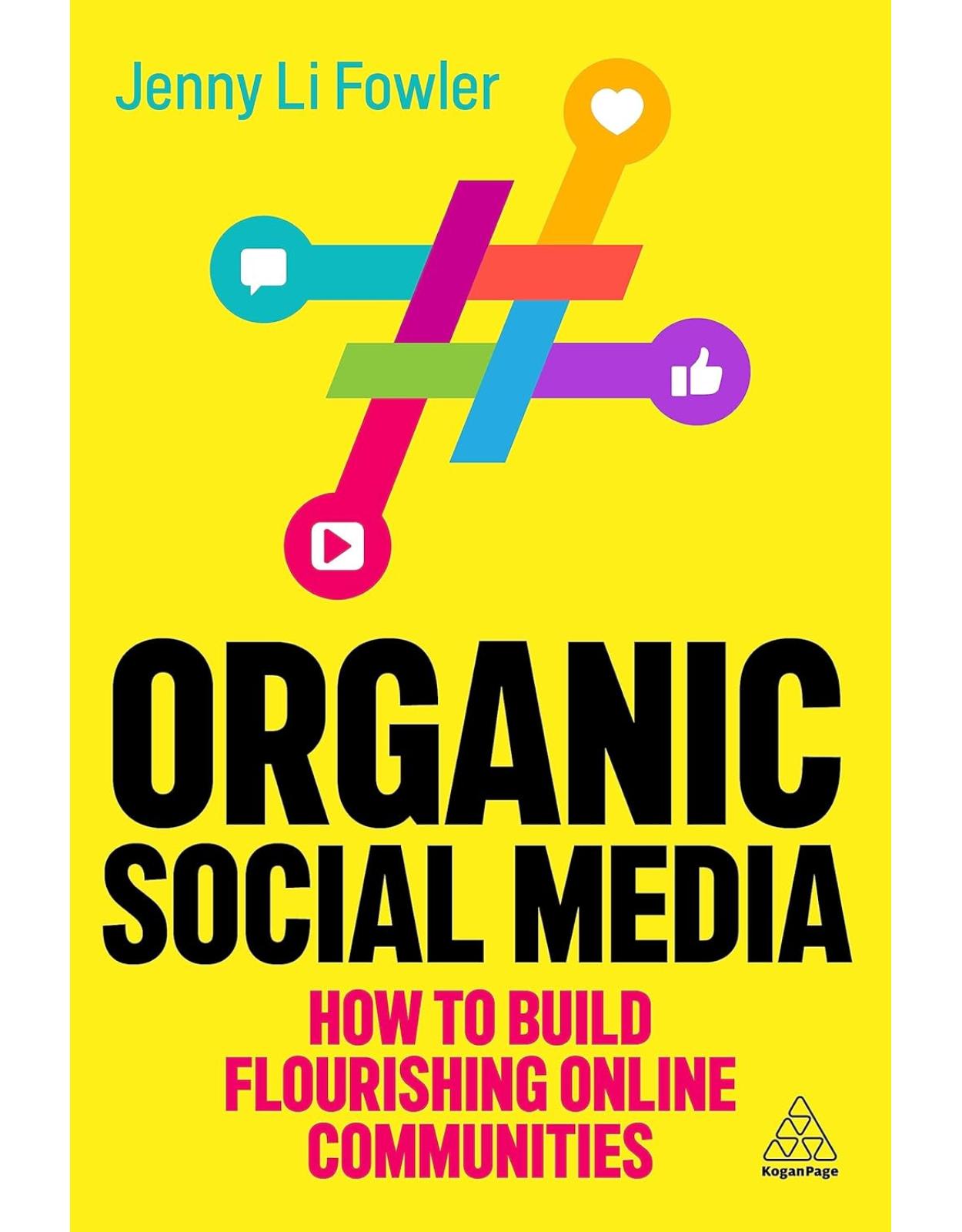 Organic Social Media: How to Build Flourishing Online Communities