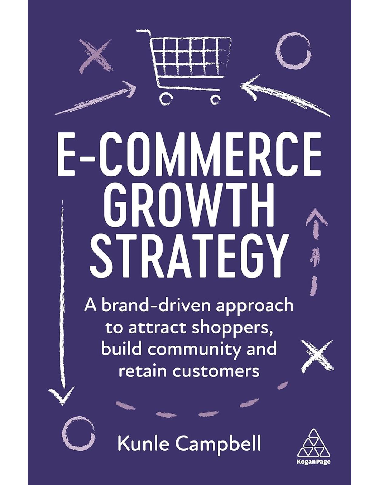 E-Commerce Growth Strategy: A Brand-Driven Approach to Attract Shoppers, Build Community and Retain Customers 