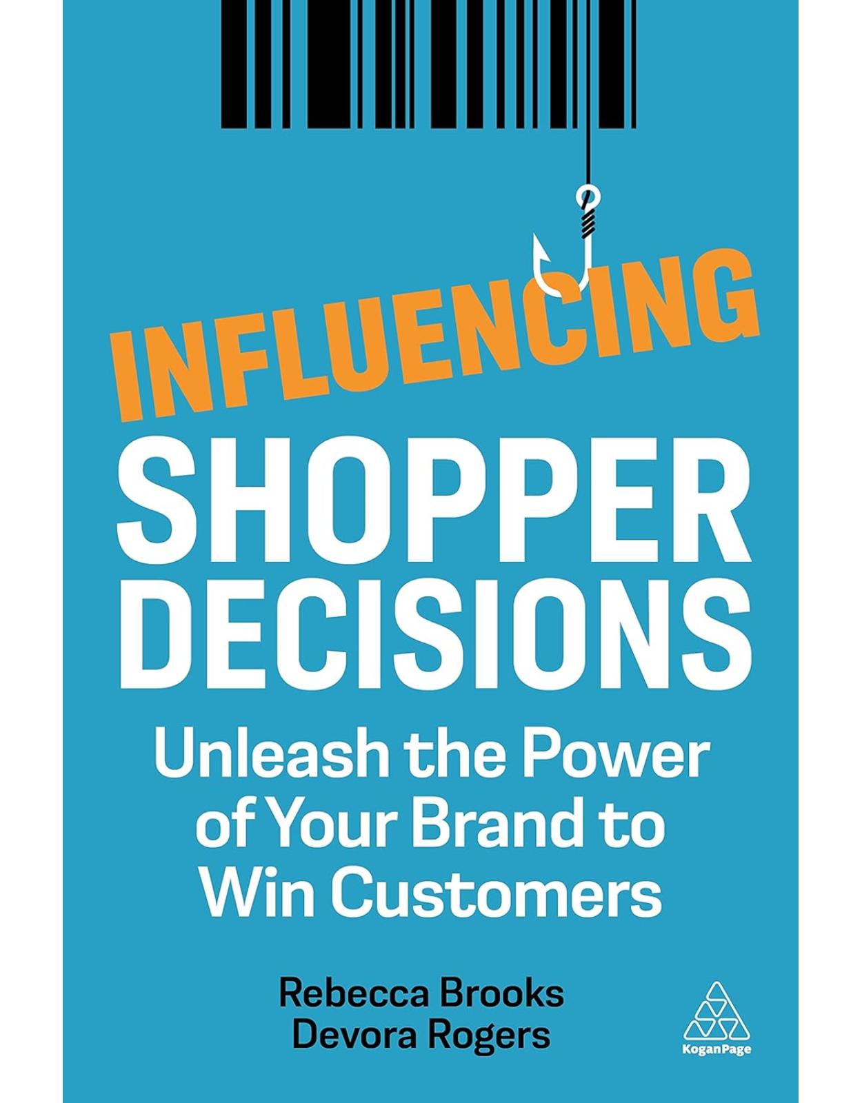 Influencing Shopper Decisions: Unleash the Power of Your Brand to Win Customers