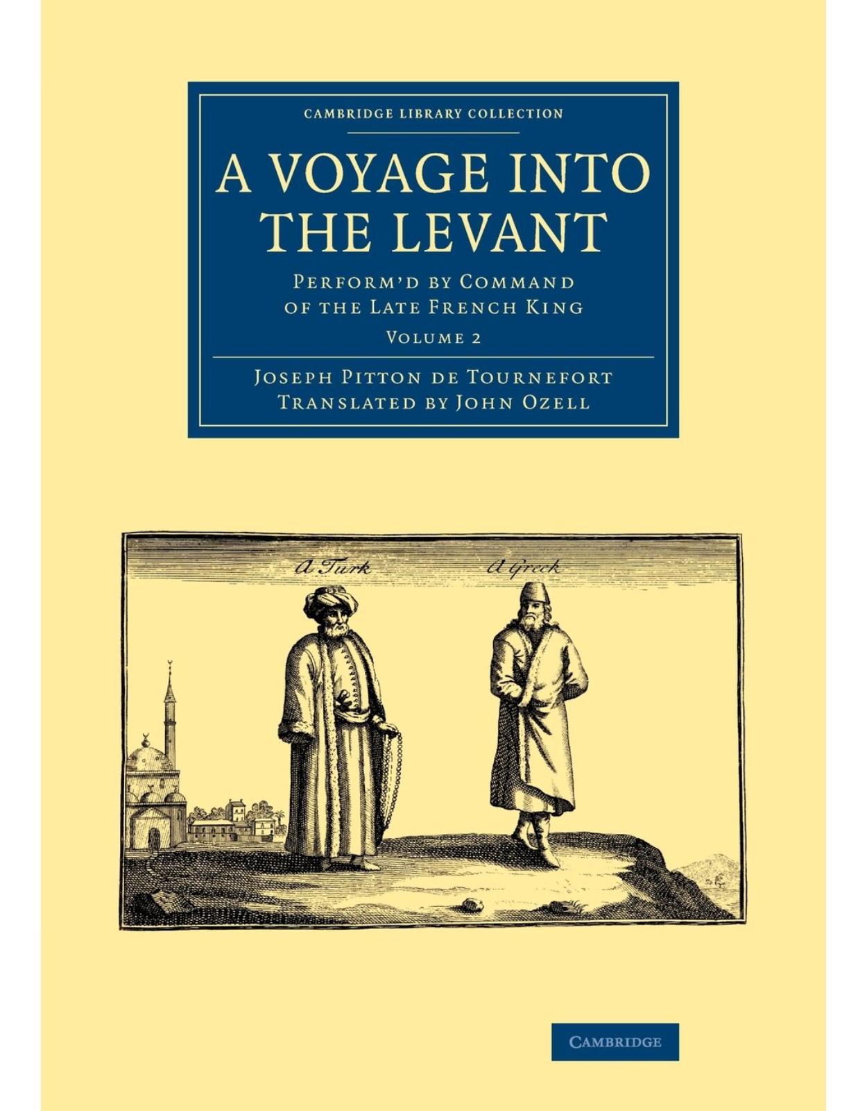 A Voyage into the Levant 2 Volume Set: A Voyage into the Levant: PerformÂd by Command of the Late French King: Volume 2 (Cambridge Library Collection - Travel, Middle East and Asia Minor)