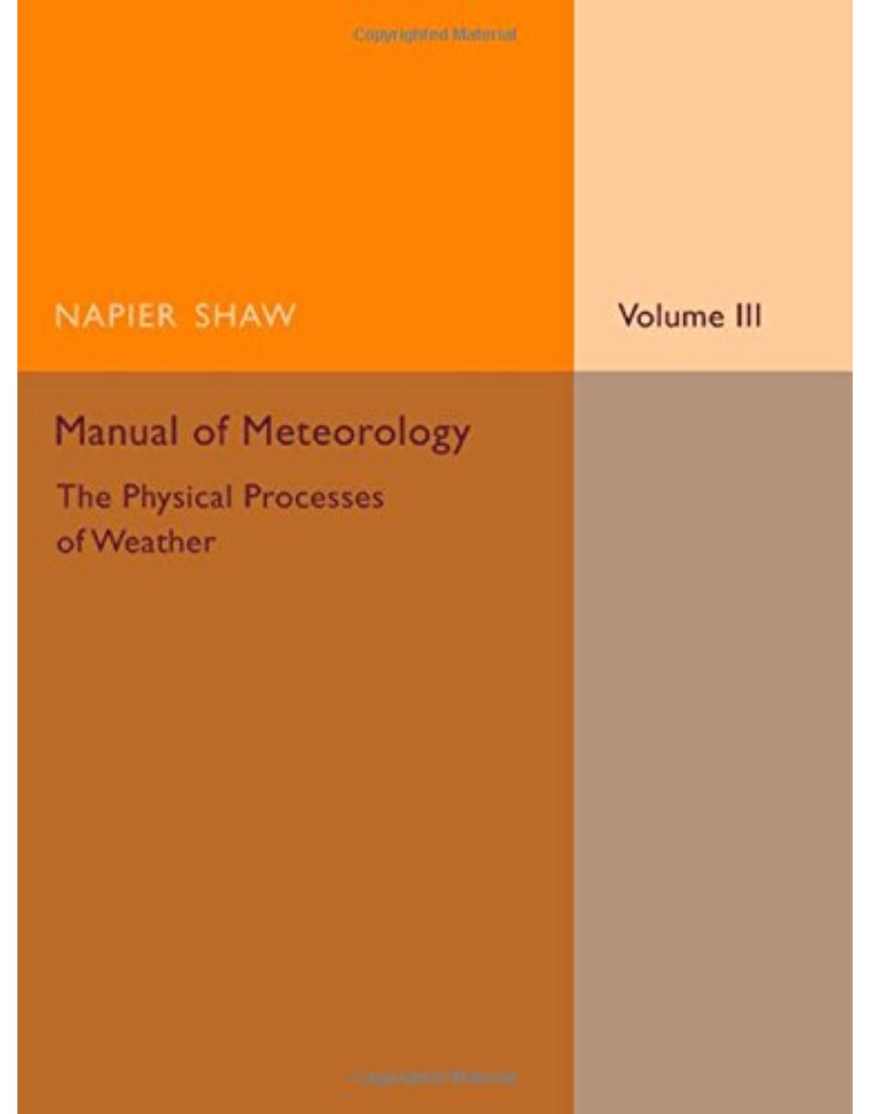 Manual of Meteorology: Volume 3, The Physical Processes of Weather