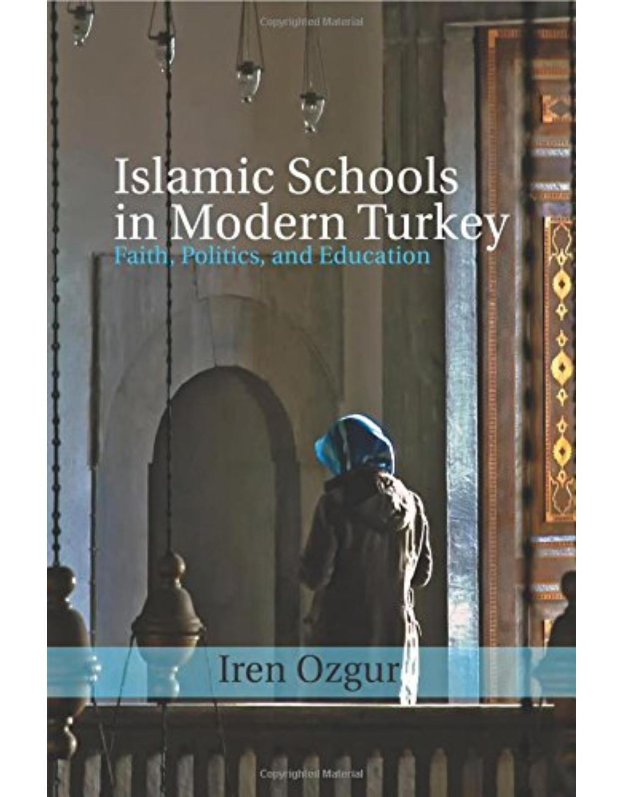 Islamic Schools in Modern Turkey: Faith, Politics, and Education (Cambridge Middle East Studies) 