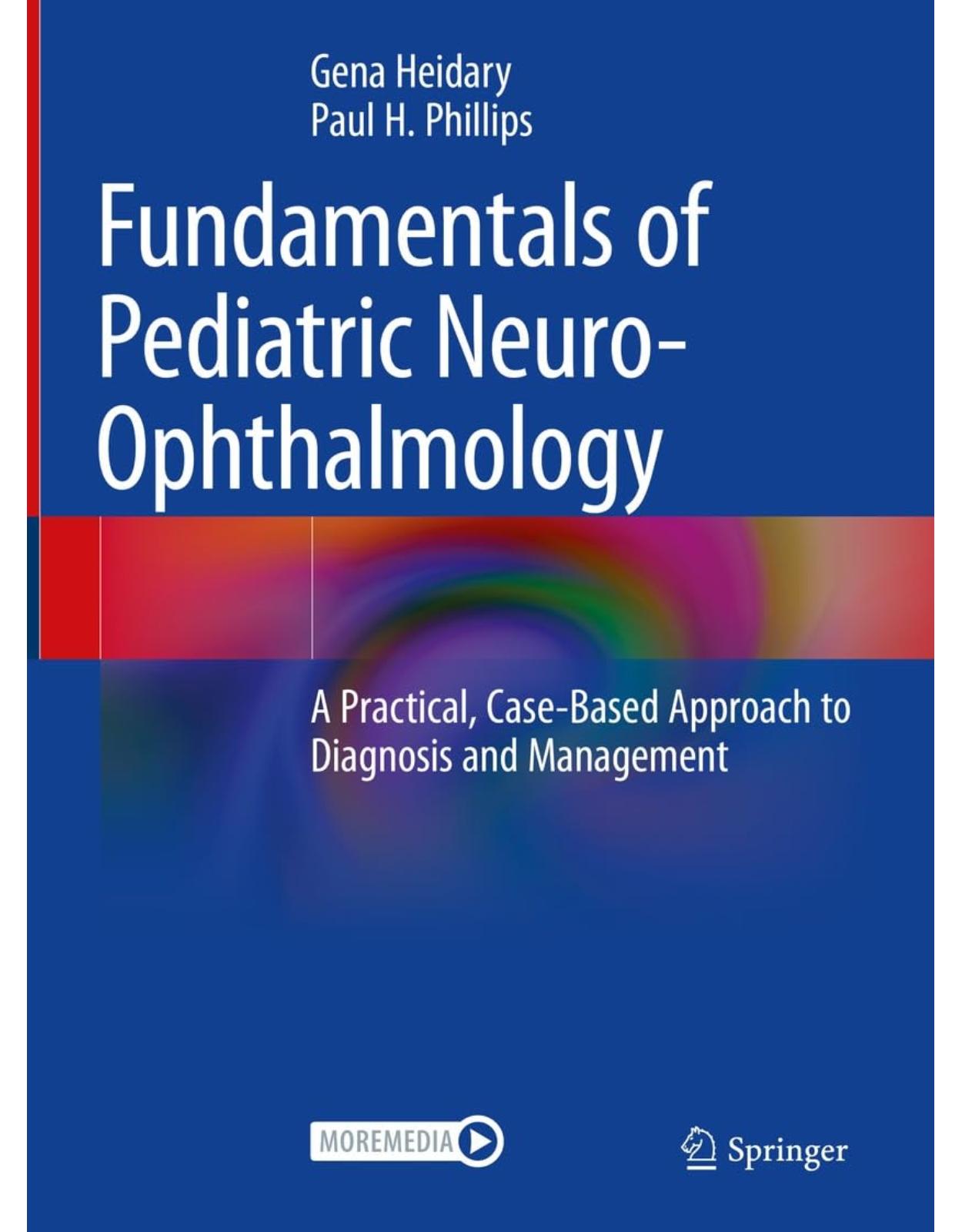 Fundamentals of Pediatric Neuro-Ophthalmology: A Practical, Case-Based Approach to Diagnosis and Management