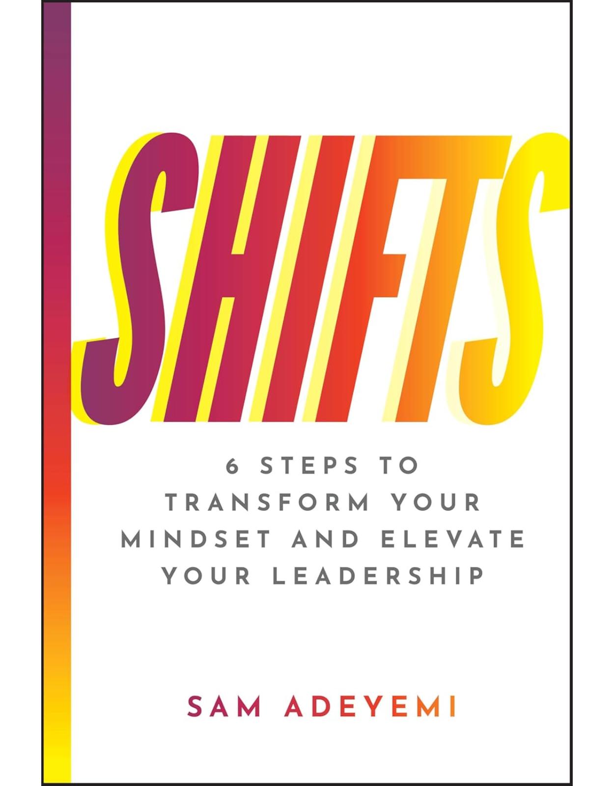 SHIFTS: 6 Steps to Transform Your Mindset and Elevate Your Leadership