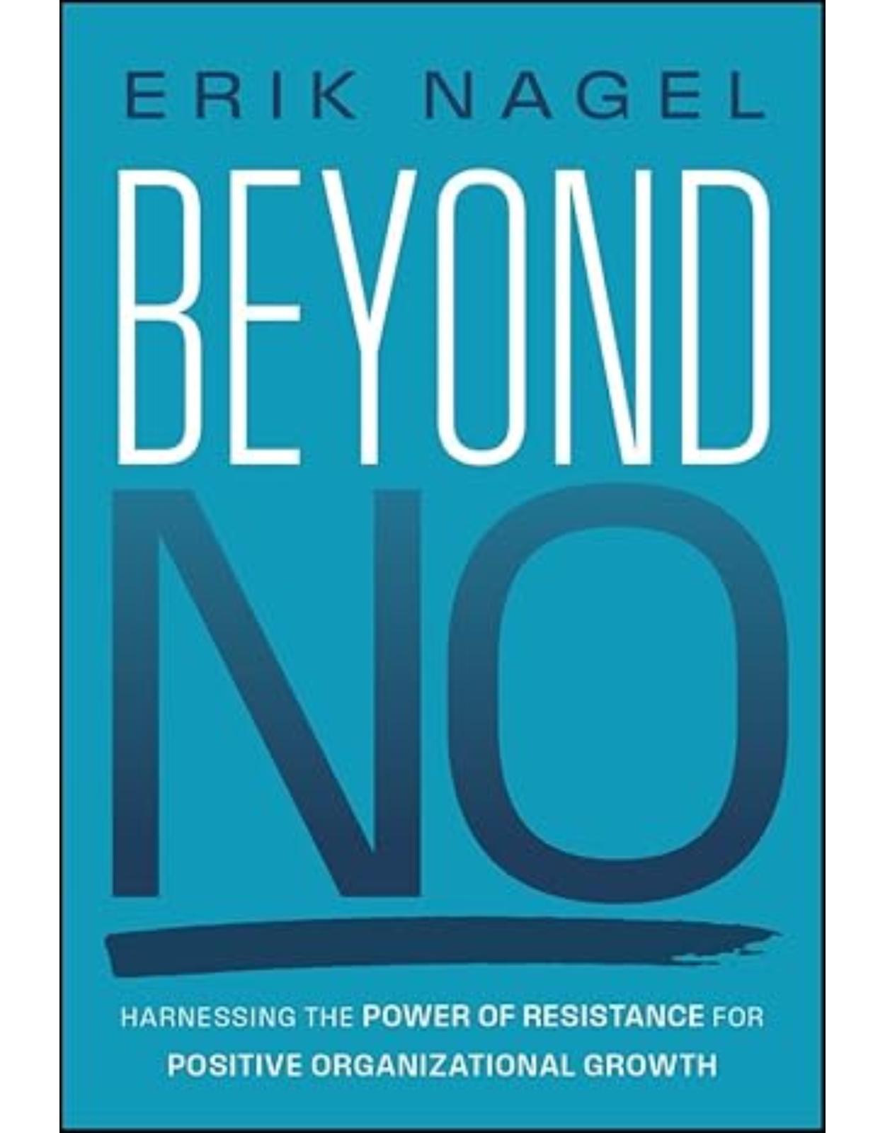 Beyond No: Harnessing the Power of Resistance for Positive Organizational Growth 