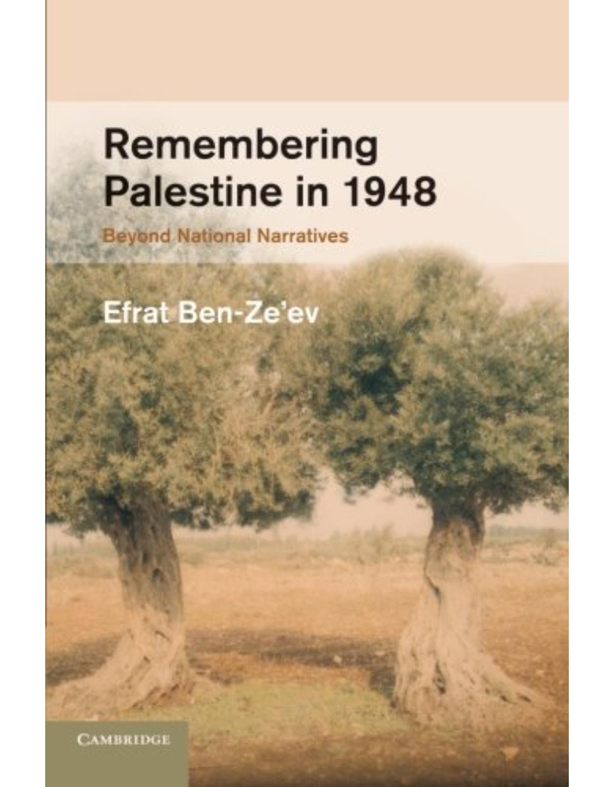 Remembering Palestine in 1948: Beyond National Narratives (Studies in the Social and Cultural History of Modern Warfare)