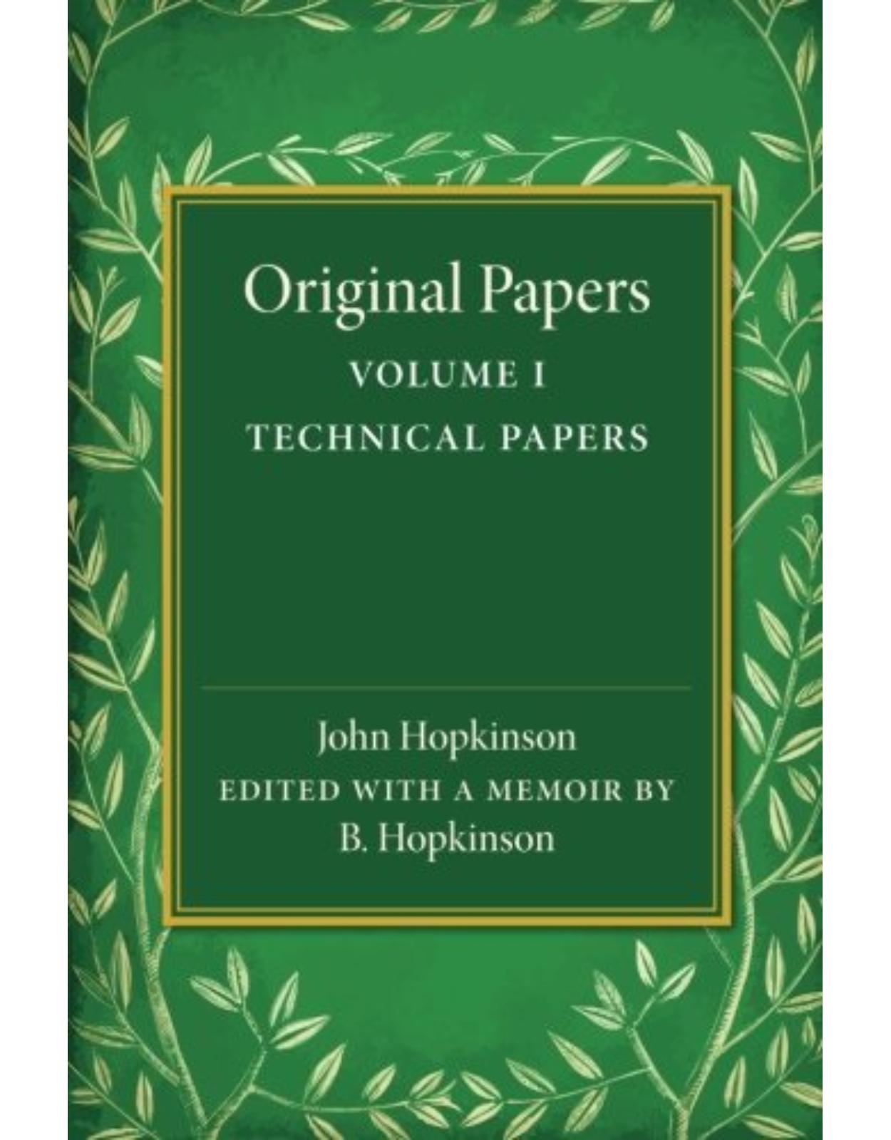 Original Papers of John Hopkinson: Volume 1, Technical Papers