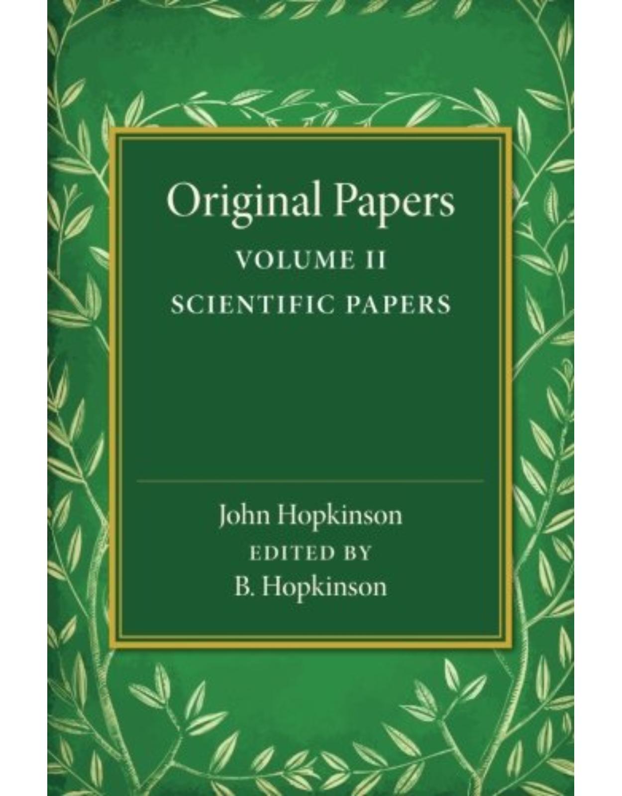 Original Papers of John Hopkinson: Volume 2, Scientific Papers