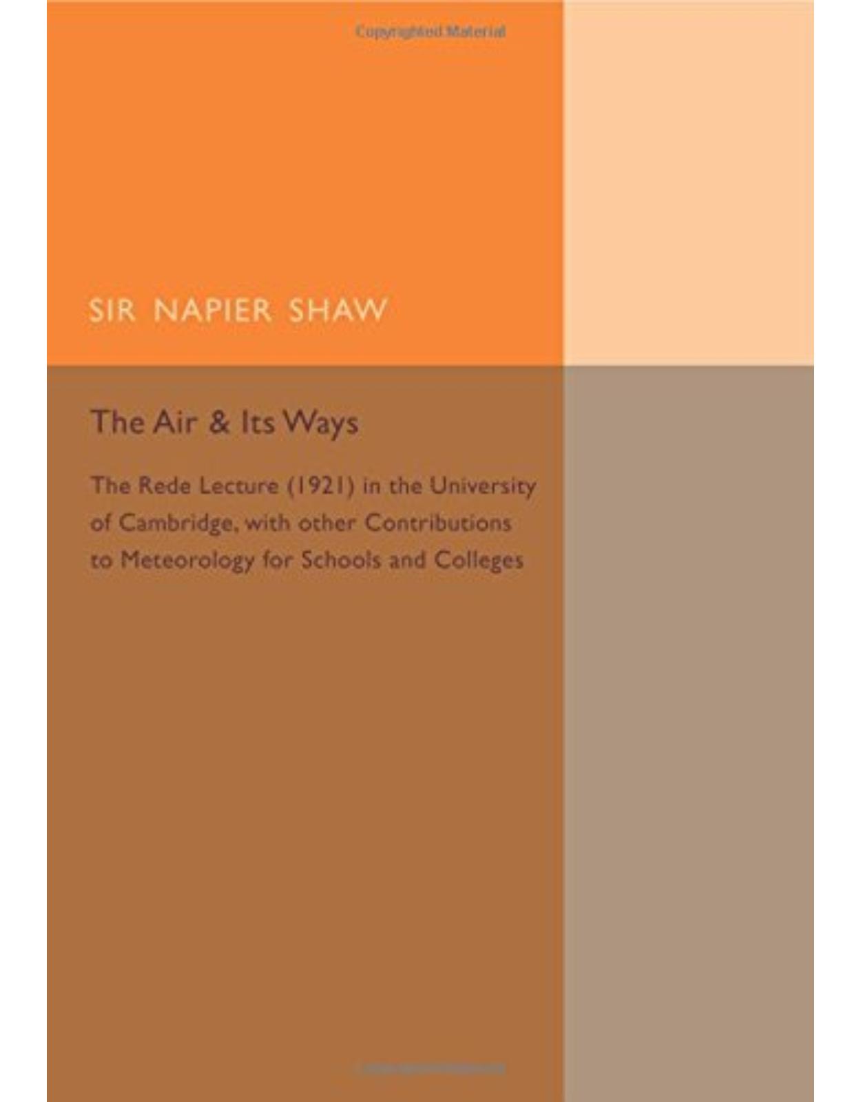 The Air and its Ways: The Rede Lecture (1921) in the University of Cambridge, with Other Contributions to Meteorology for Schools and Colleges