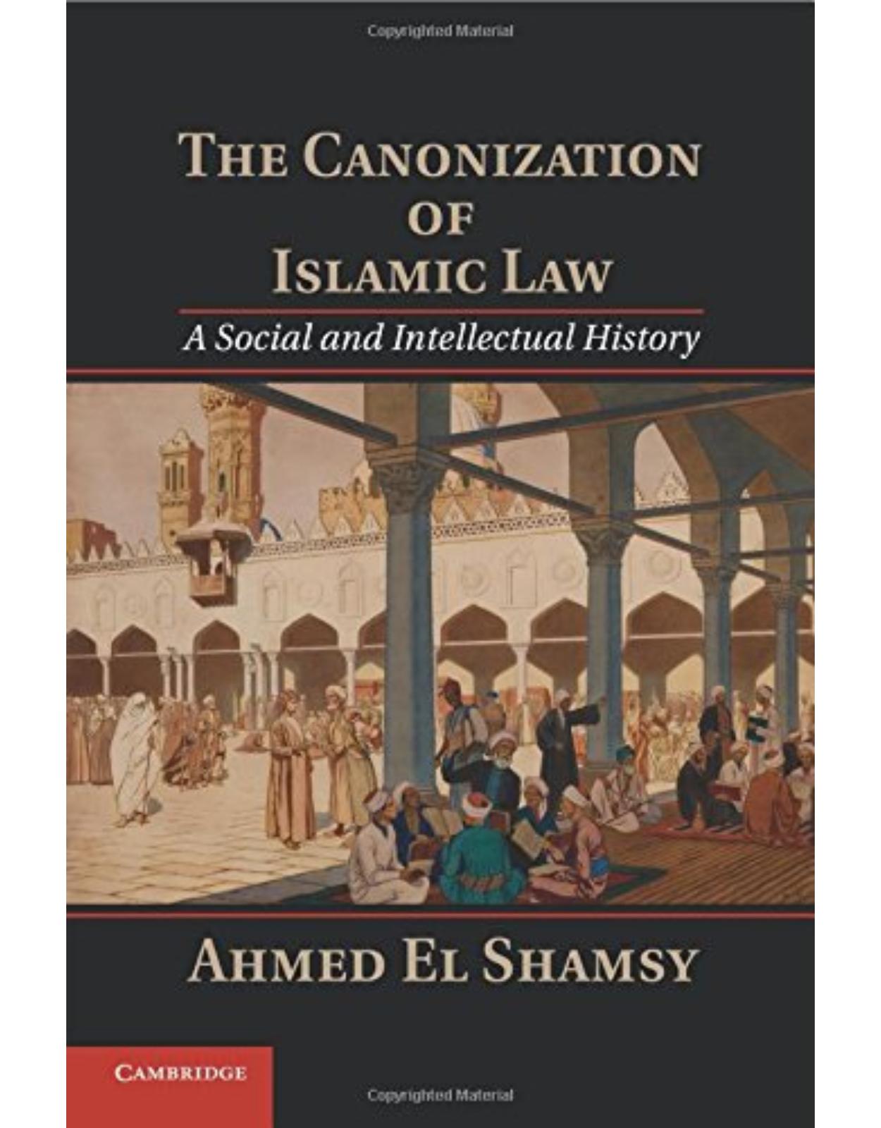 The Canonization of Islamic Law: A Social and Intellectual History 