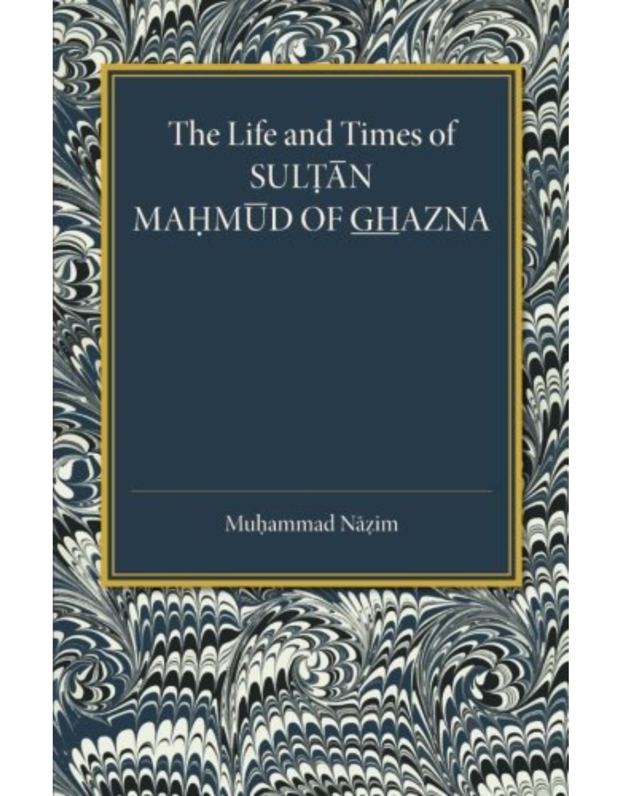 The Life and Times of Sultan Mahmud of Ghazna
