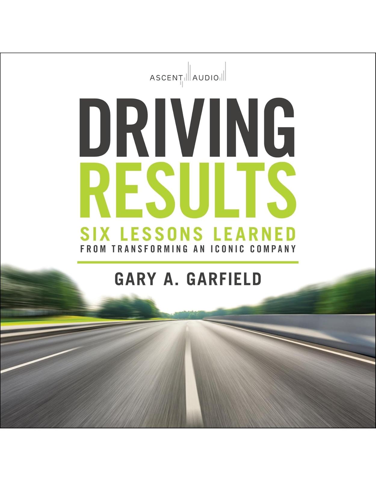 Driving Results: Six Lessons Learned from Transforming an Iconic Company