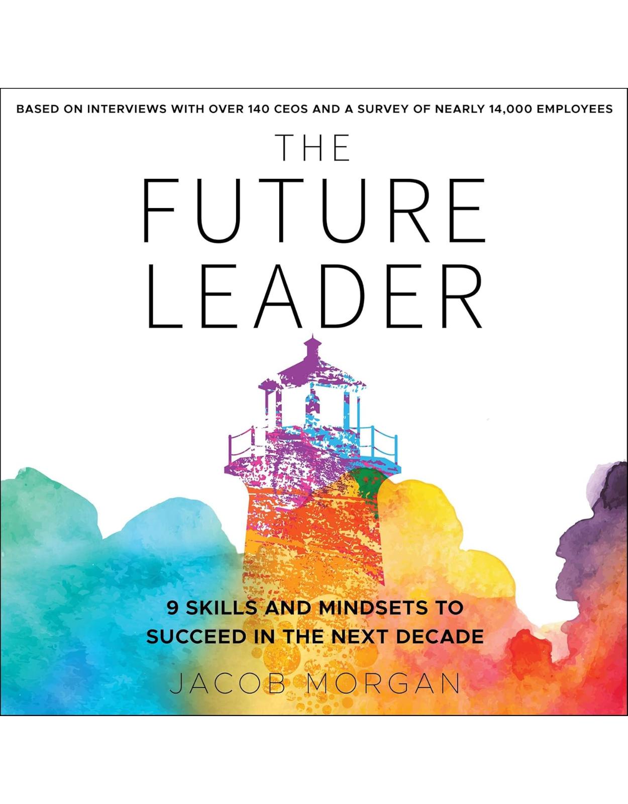 The Future Leader: 9 Skills and Mindsets to Succeed in the Next Decade