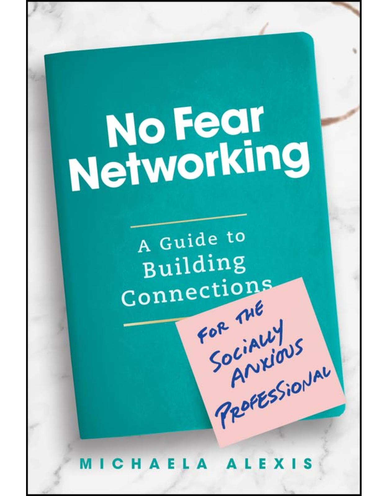 No Fear Networking: A Guide to Building Connections for the Socially Anxious Professional