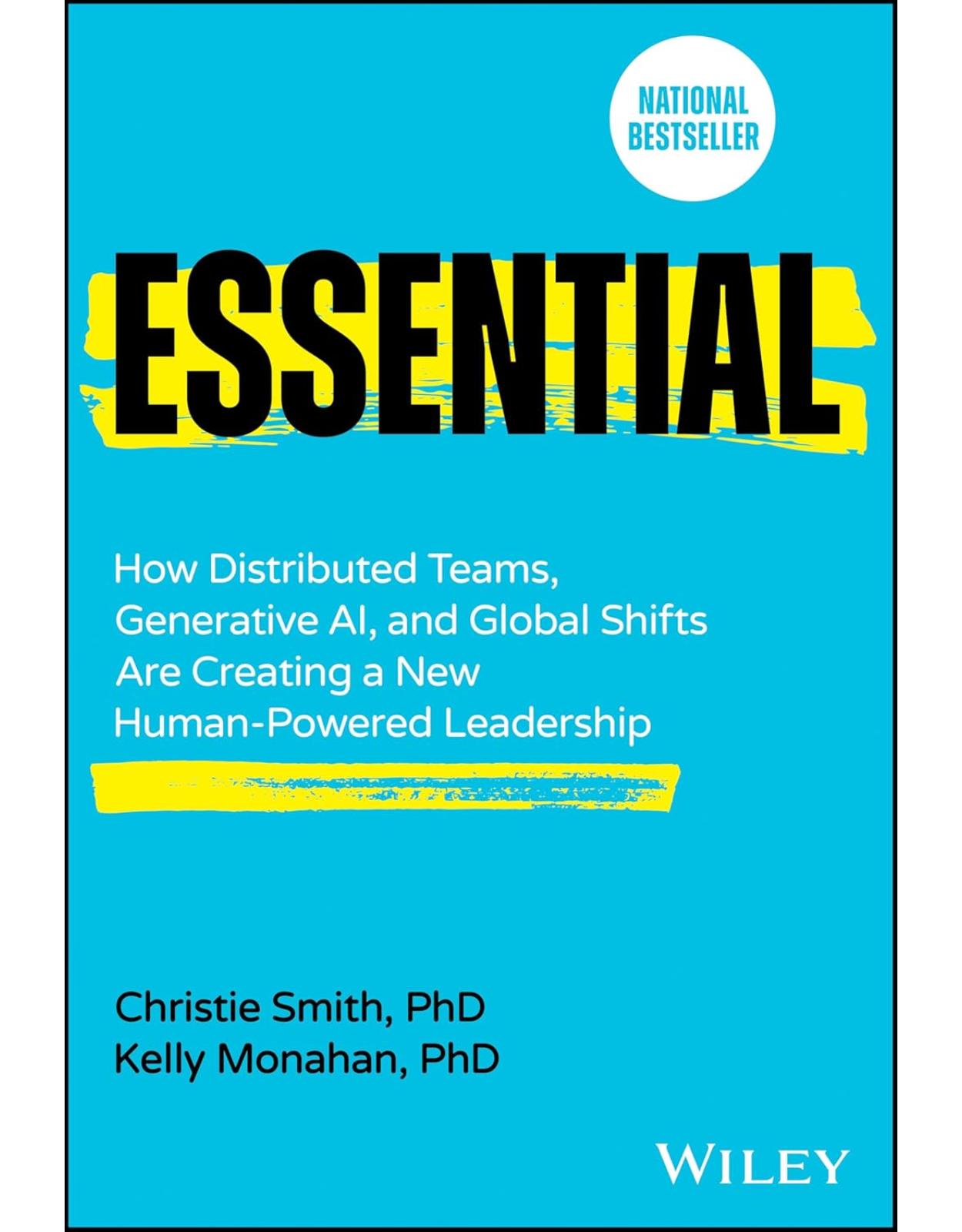 Essential: How Distributed Teams, Generative AI, and Global Shifts Are Creating a New Human-Powered Leadership 