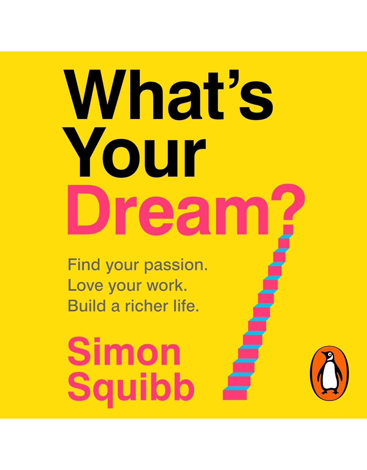 What's Your Dream?: Find Your Passion. Love Your Work. Build a Richer Life