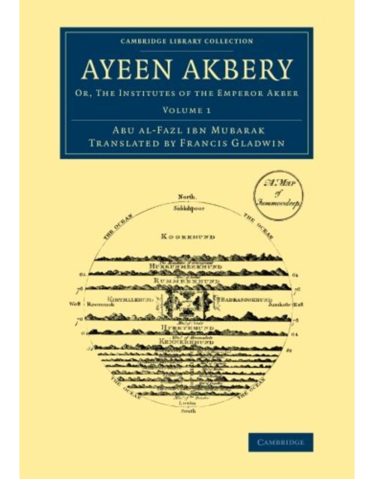 Ayeen Akbery: Volume 1: Or, The Institutes of the Emperor Akber (Cambridge Library Collection - South Asian History) 