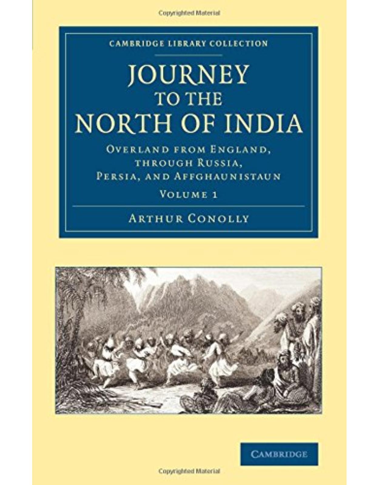 Journey to the North of India 2 Volume Set: Journey to the North of India: Overland from England, through Russia, Persia, and Affghaunistaun: Volume 1 ... Library Collection - South Asian History)