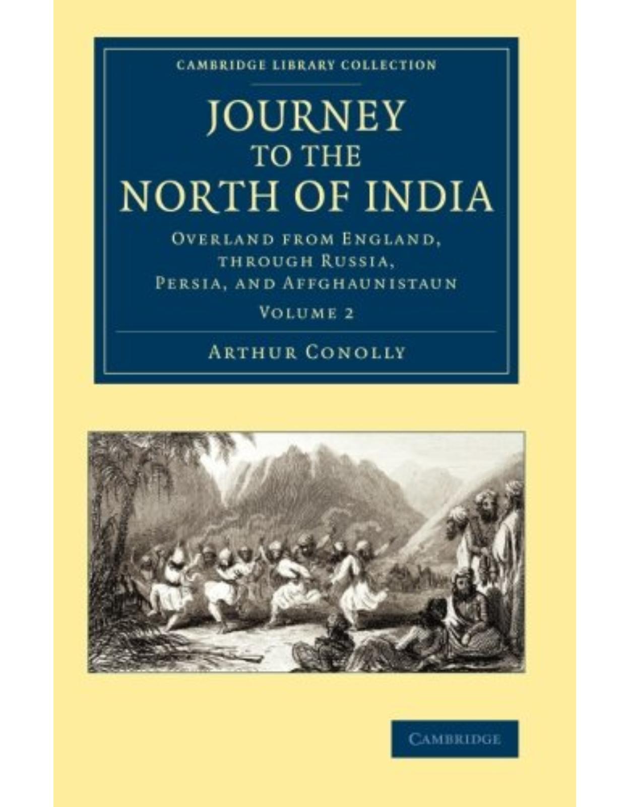 Journey to the North of India 2 Volume Set: Journey to the North of India: Overland from England, through Russia, Persia, and Affghaunistaun: Volume 2 ... Library Collection - South Asian History)