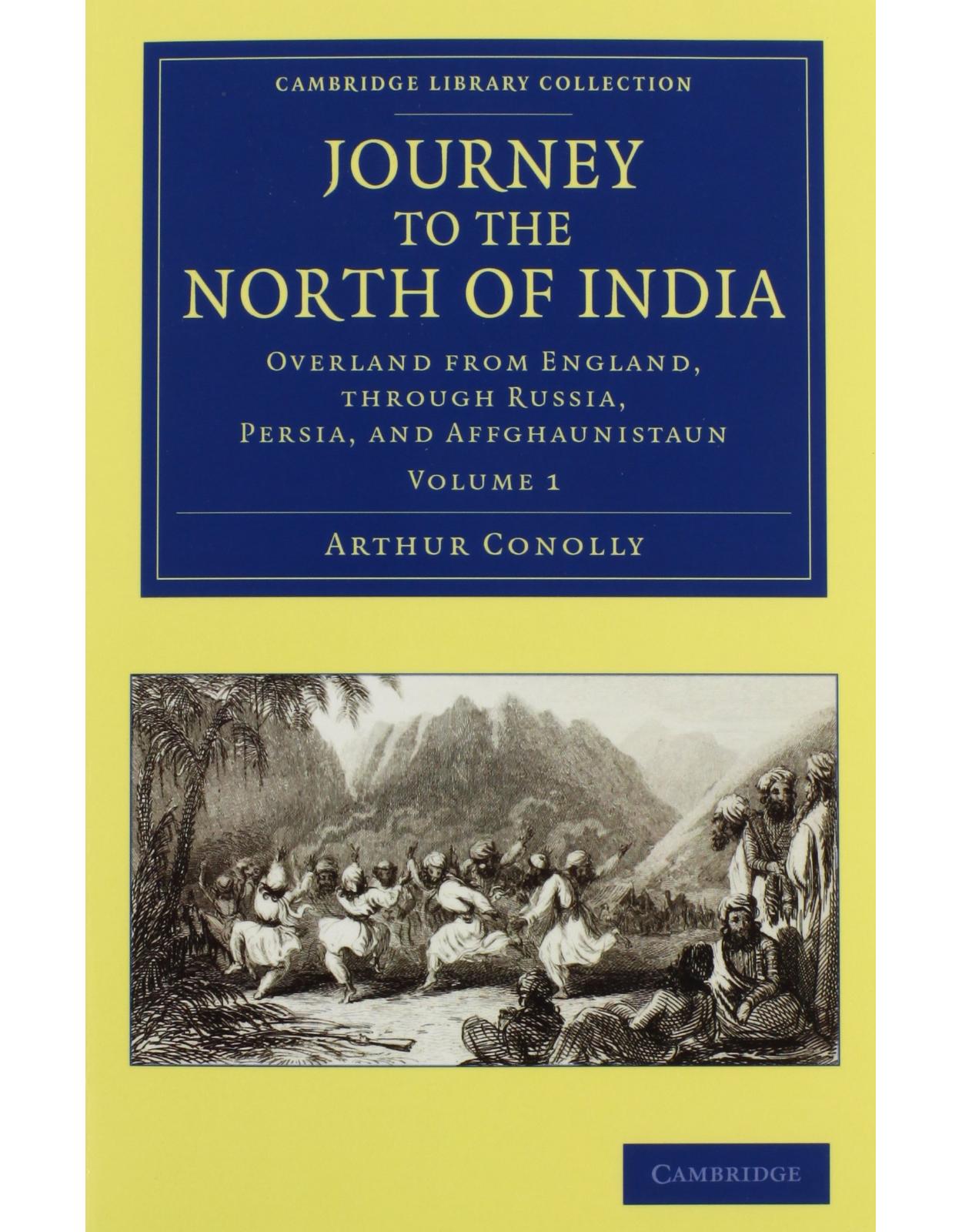 Journey to the North of India 2 Volume Set: Overland from England, through Russia, Persia, and Affghaunistaun (Cambridge Library Collection - South Asian History)