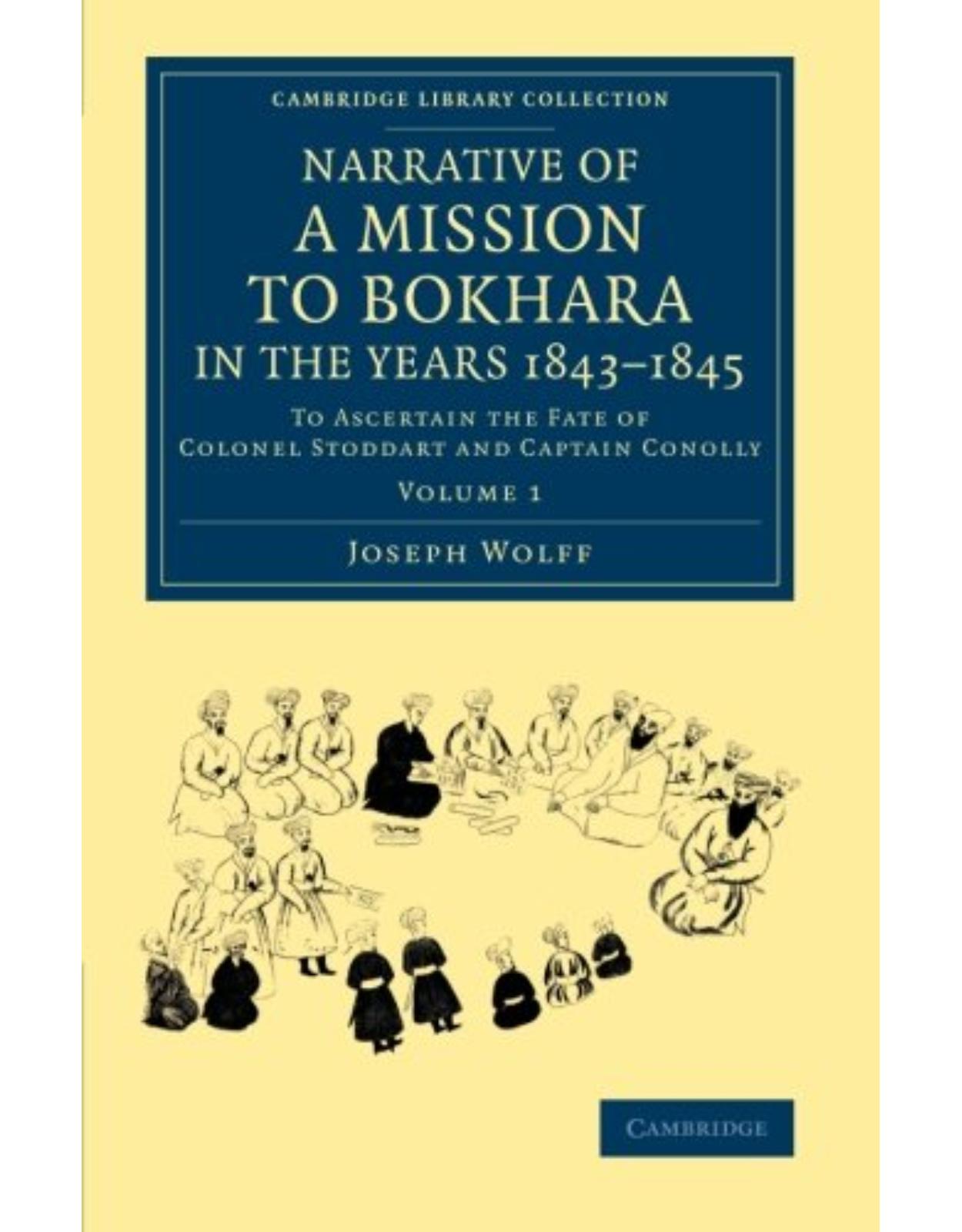 Narrative of a Mission to Bokhara, in the Years 1843-1845 2 Volume Set: Narrative of a Mission to Bokhara, in the Years 1843-1845: To Ascertain the ... Library Collection - South Asian History)