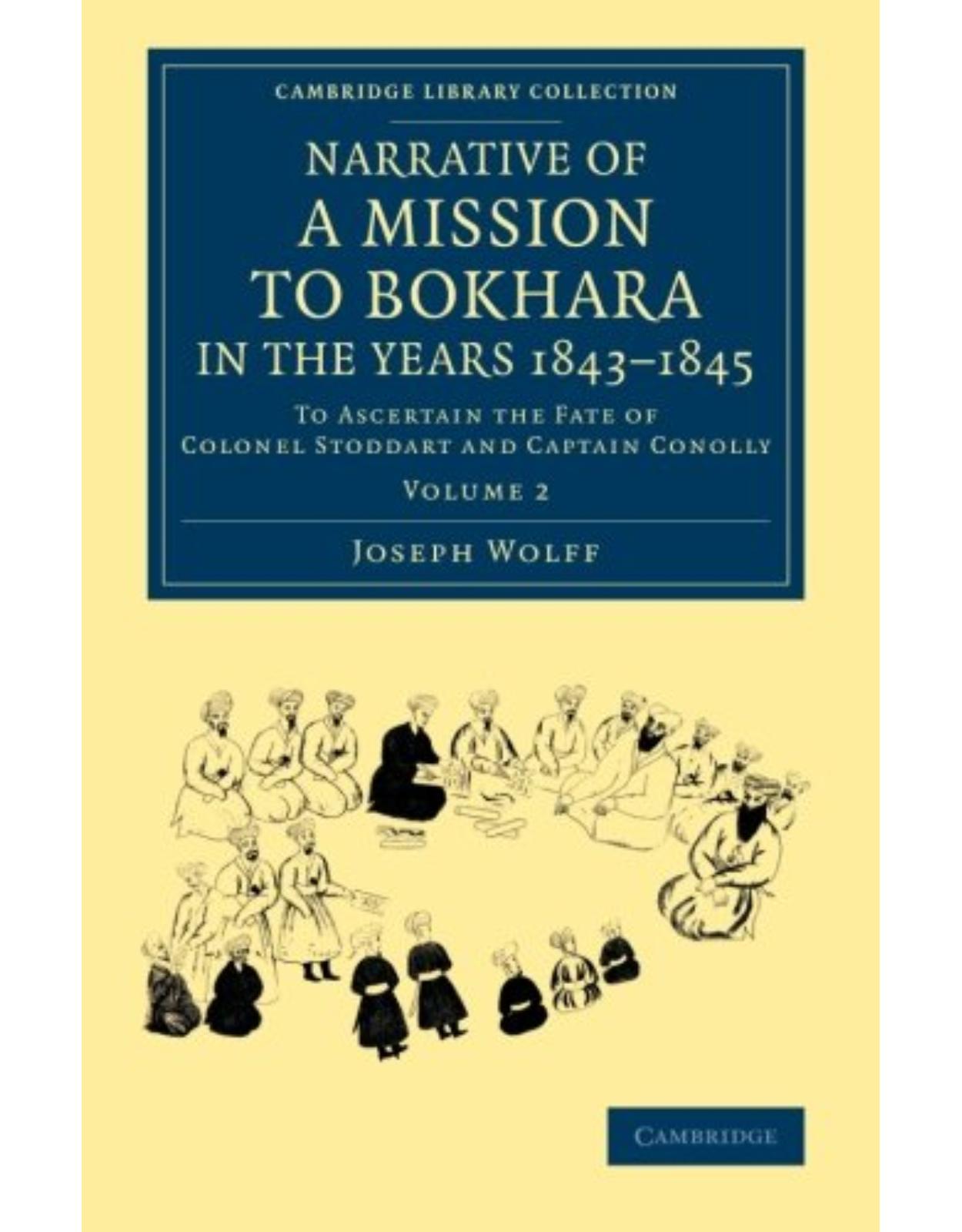 Narrative of a Mission to Bokhara, in the Years 1843-1845 2 Volume Set: Narrative of a Mission to Bokhara, in the Years 1843-1845: To Ascertain the ... Library Collection - South Asian History)