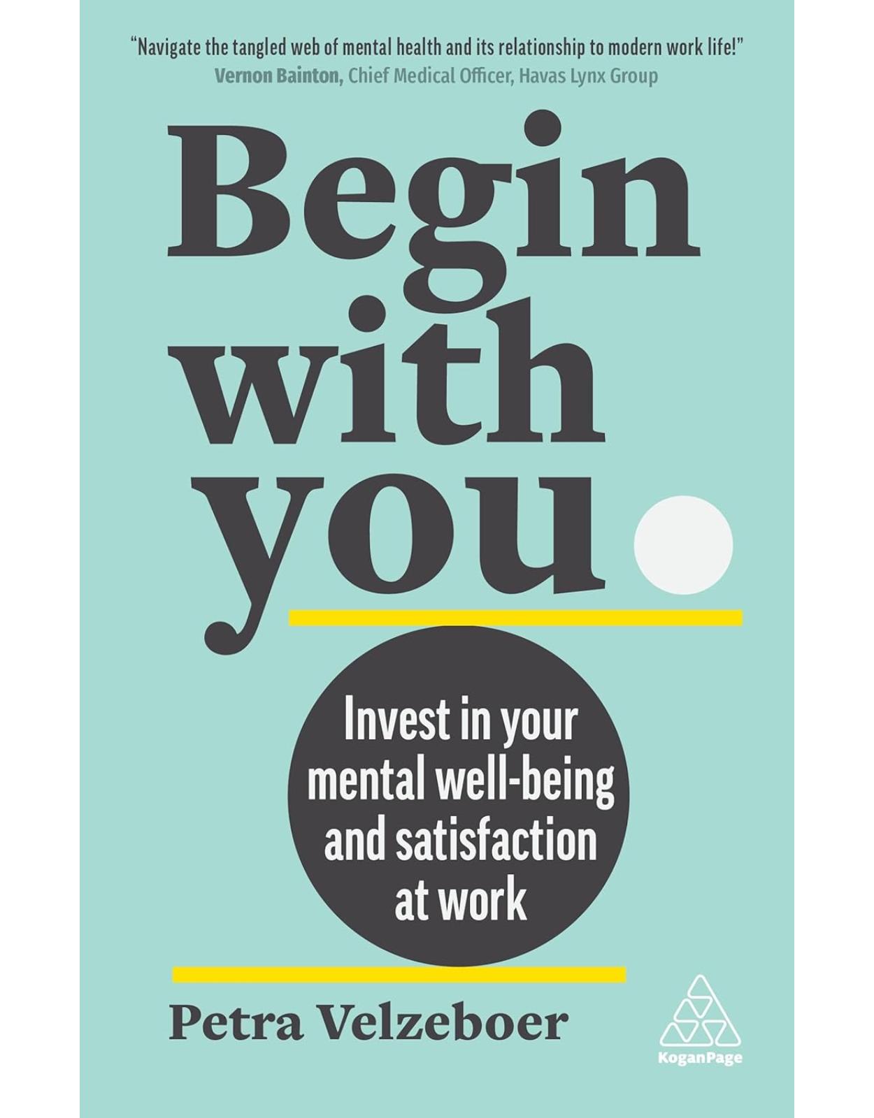 Begin With You: Invest in Your Mental Well-being and Satisfaction at Work 