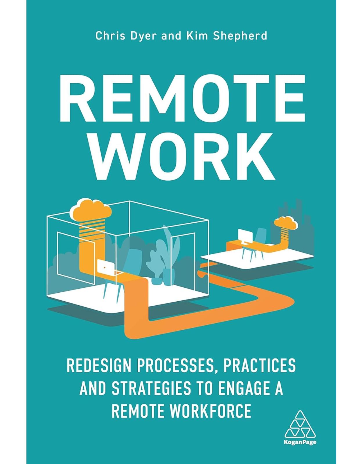 Remote Work: Redesign Processes, Practices and Strategies to Engage a Remote Workforce 