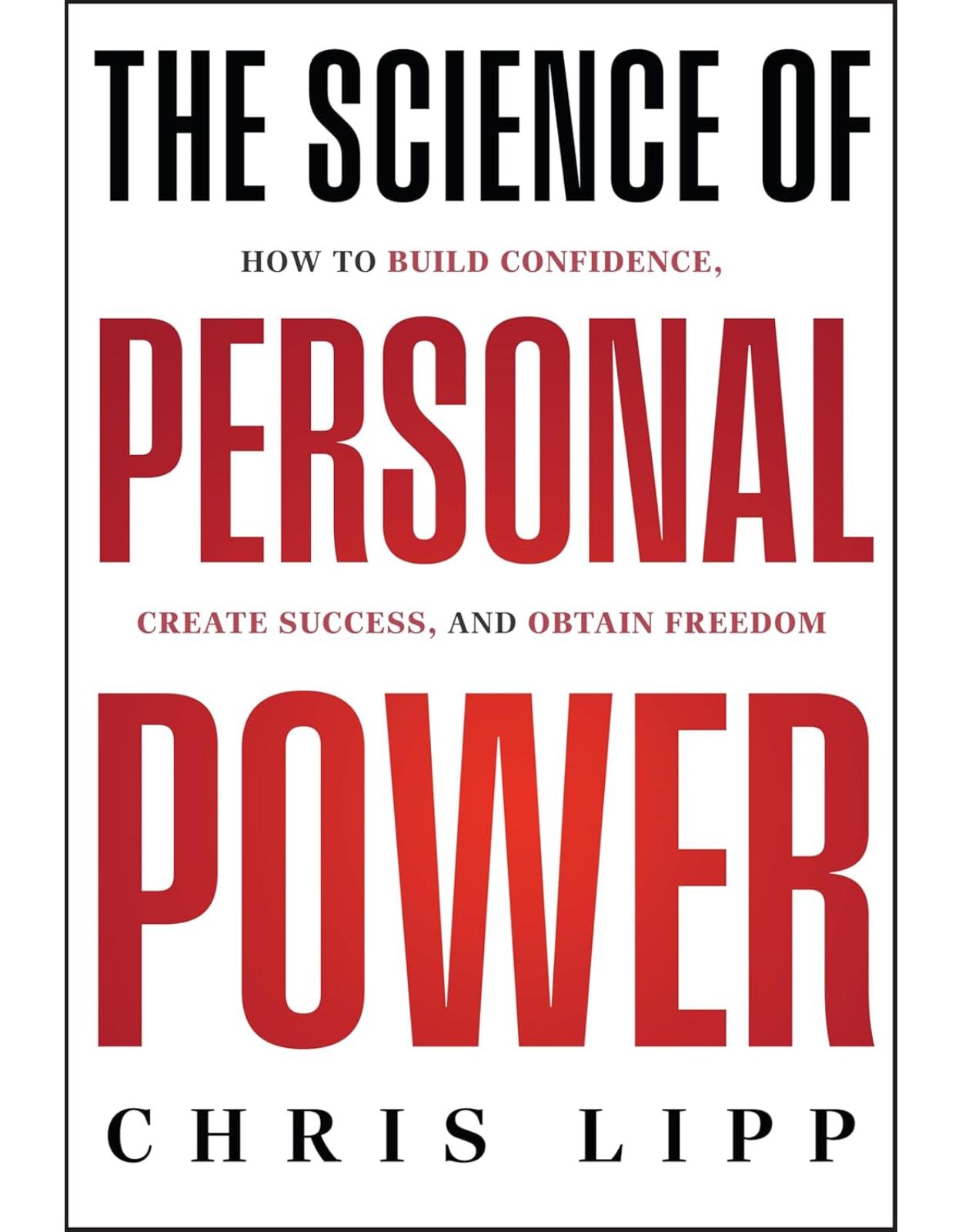 The Science of Personal Power: How to Build Confidence, Create Success, and Obtain Freedom 