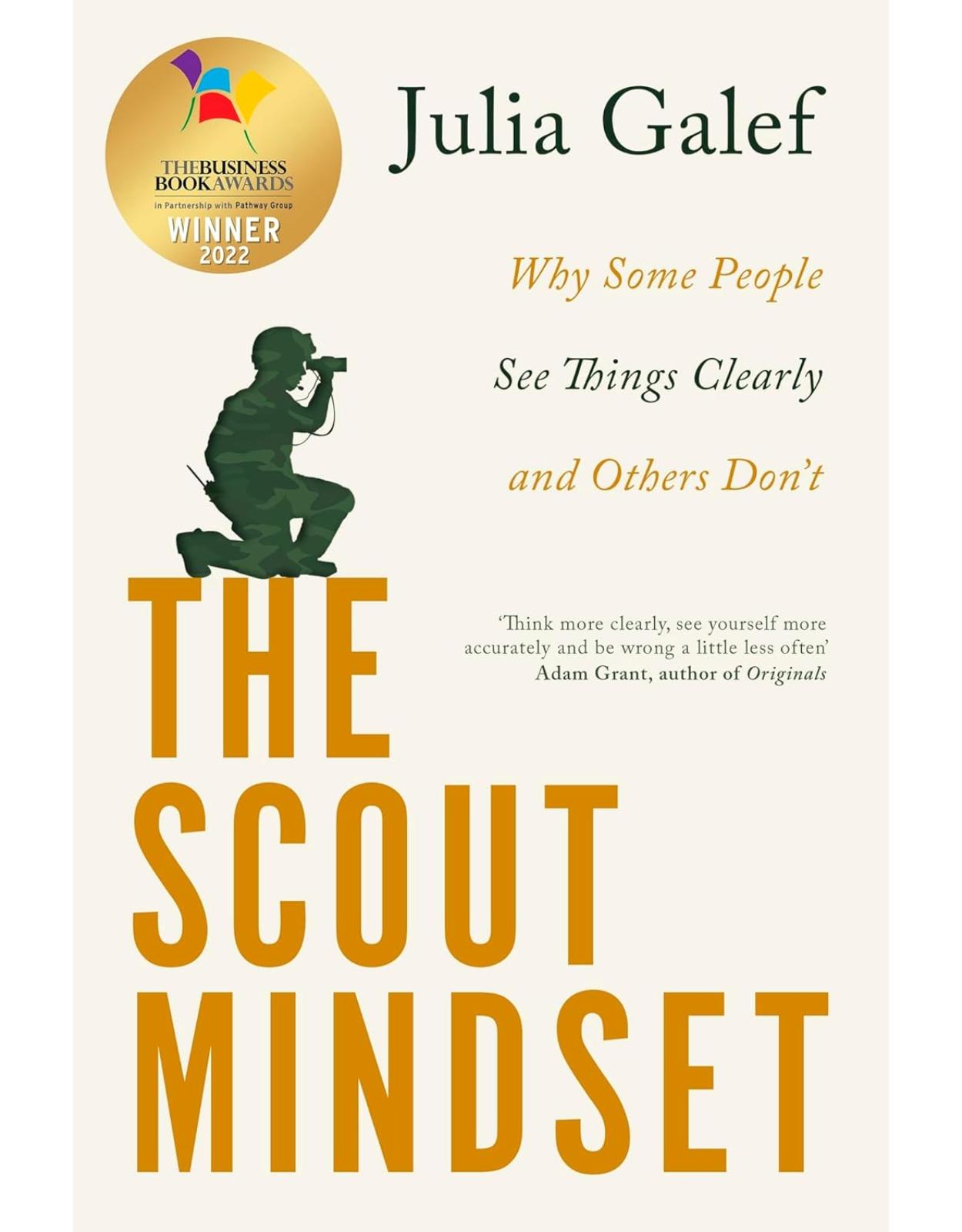 The Scout Mindset: Why Some People See Things Clearly and Others Don't 