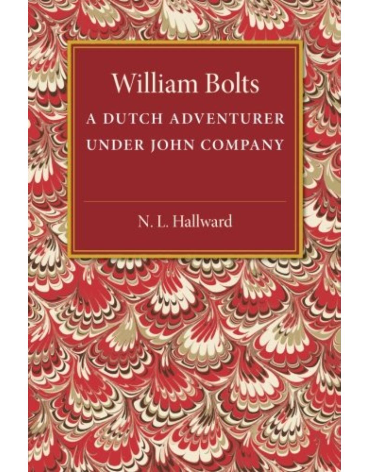 William Bolts: A Dutch Adventurer under John Company 