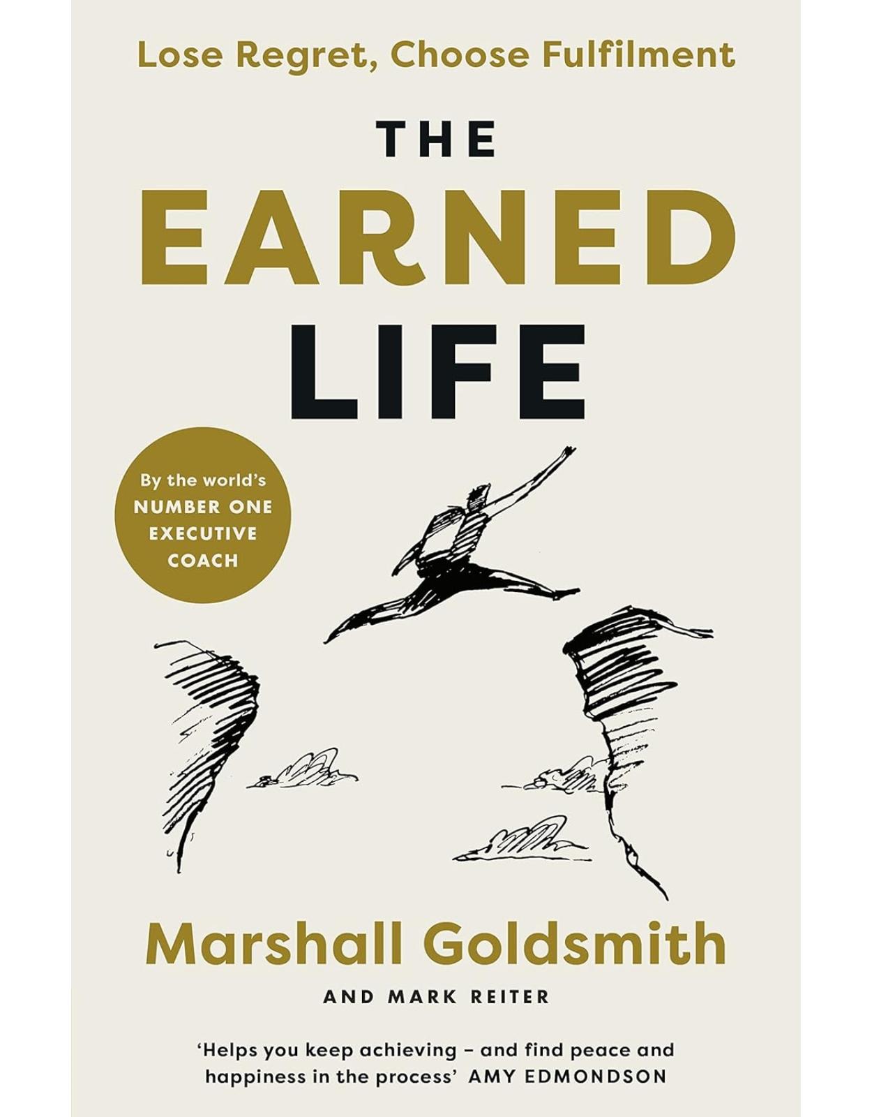 The Earned Life: Lose Regret, Choose Fulfilment 