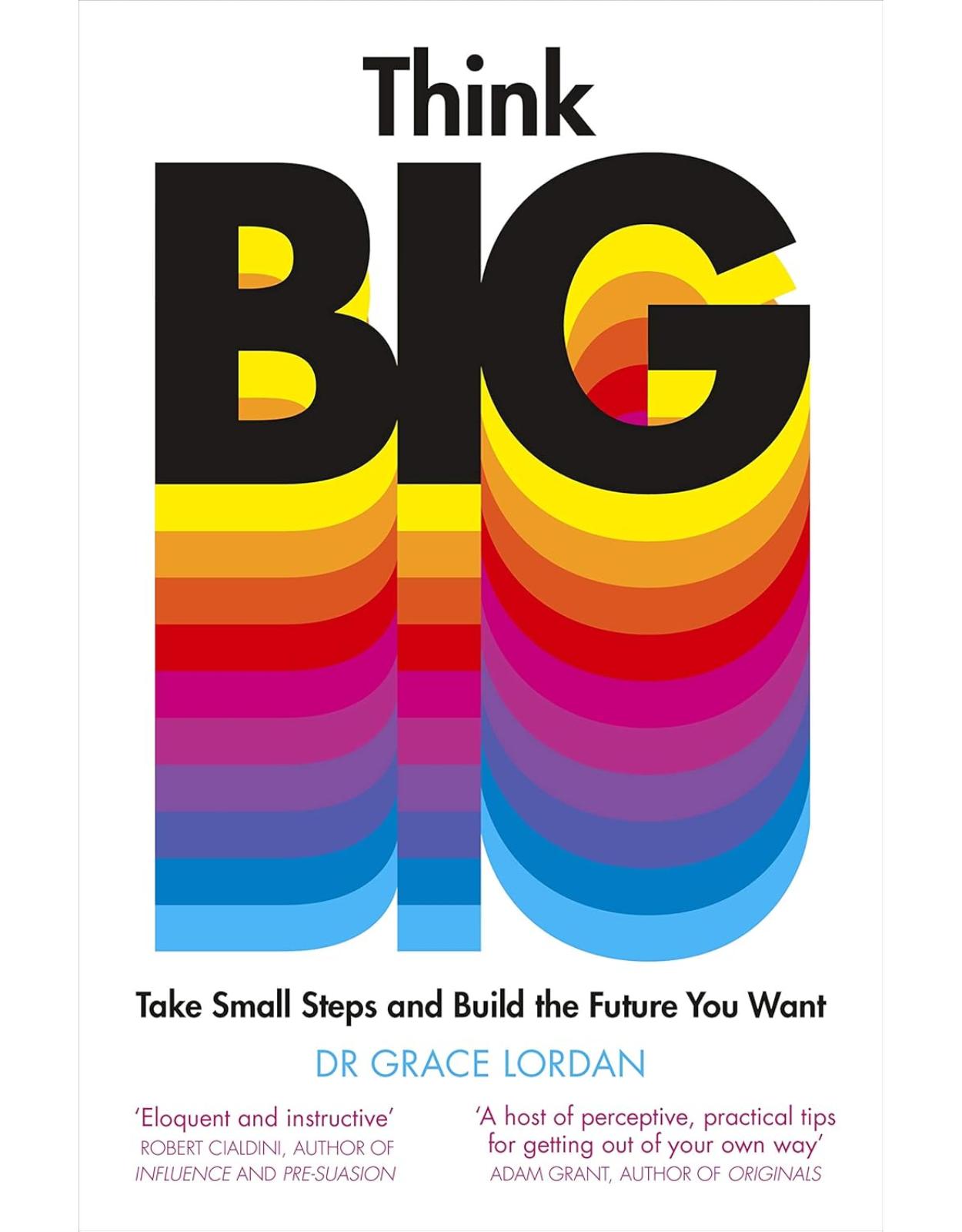 Think Big: Take Small Steps and Build the Future You Want