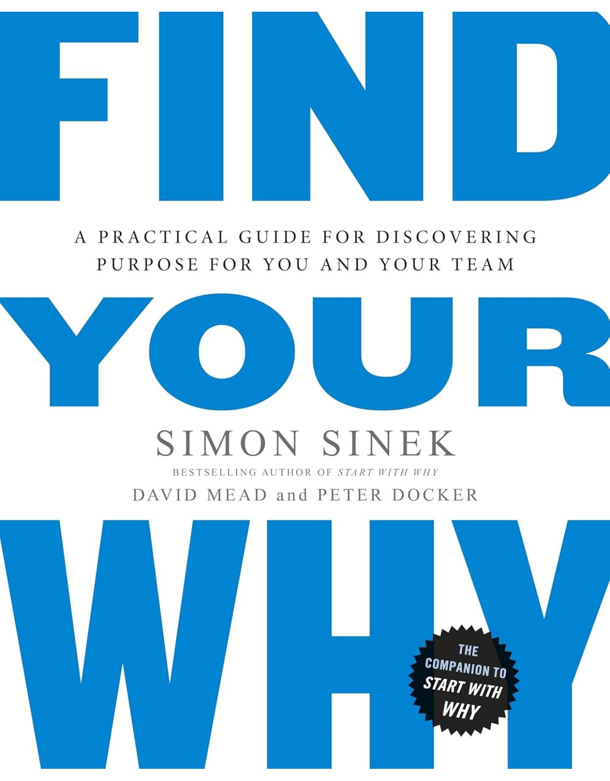 Find Your Why: A Practical Guide for Discovering Purpose for You and Your Team