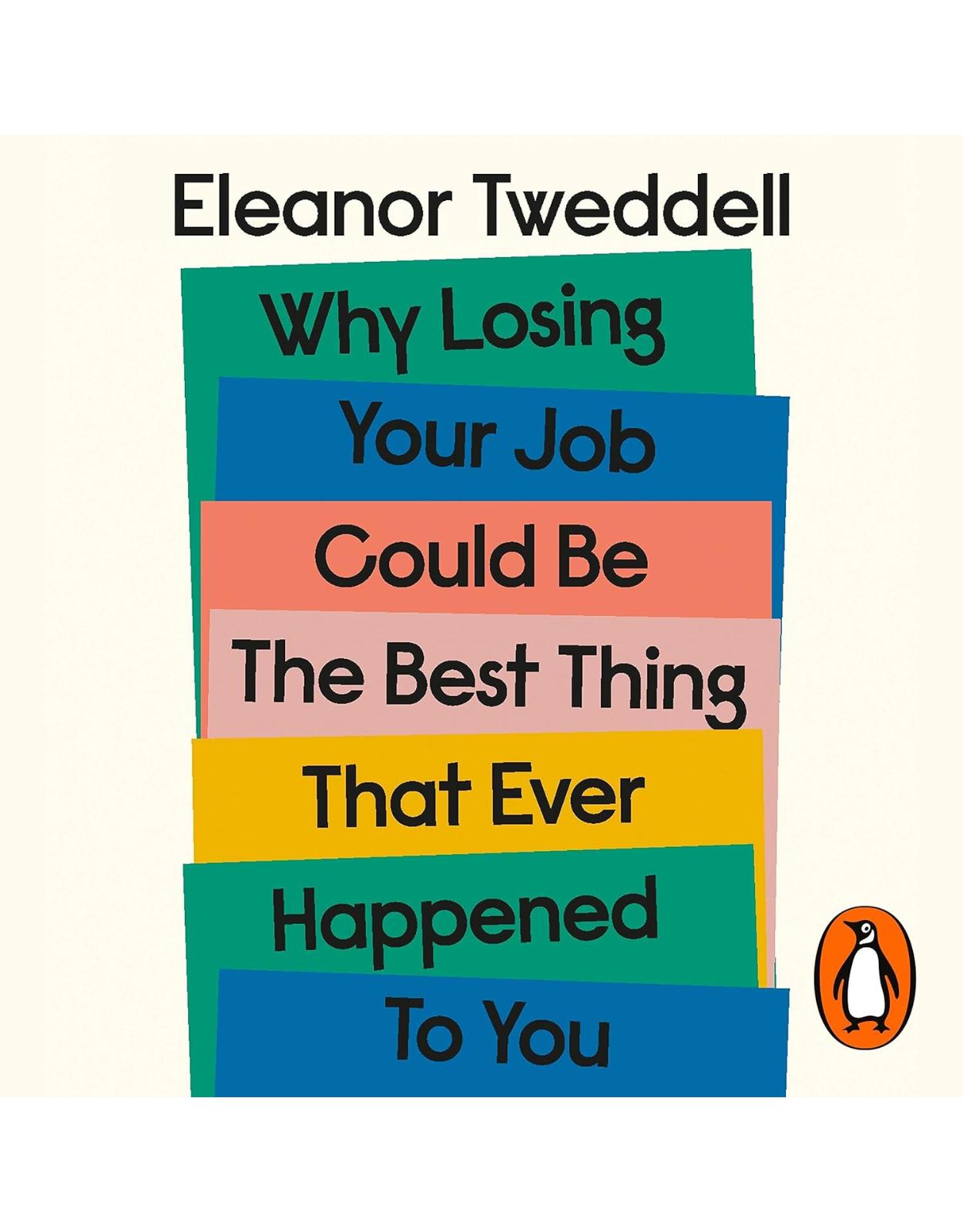 Why Losing Your Job Could Be the Best Thing That Ever Happened to You: Five Simple Steps to Thrive After Redundancy